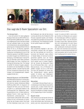 DESTINATIONEN 
mep Ausgabe 4/2014 51 
Das sagt die E-Team Spezialistin vor Ort: 
The George Hotel… 
… ist ein sehr zentral in St. Julians gelegenes 
Boutique-Hotel, das erst 2010 eröffnet wur-de. 
Mir persönlich gefällt der klare, moderne 
und aufgeräumte Stil des Vier-Sterne-Hotels 
sehr gut; außerdem haben mich die Gäste-zimmer 
beeindruckt, die standardmäßig sehr 
geräumig sind. Im Dachpool-Bereich können 
Dinner für bis zu 70 Personen organisiert 
werden und auch für die Durchführung von 
Konferenzen und Meetings ist für bis zu 140 
Teilnehmer gesorgt. In der (MICE-)Hauptsai-son 
stehen Gruppen max. 50-60 Zimmer zur 
Verfügung, in der Nebensaison maximal 70- 
80. Von besonders guten Raten profi tieren 
MICE-Gruppen bei einem Aufenthalt von 
Sonntag bis Donnerstag. Fazit: The George 
ist perfekt für kleinere Gruppen geeignet, 
die abends noch das Nachtleben von Malta 
genießen möchten. Viel Wert legt das Hotel 
auf den Umweltschutz (Nutzung von Sola-ranlagen 
und Energiesparlampen, doppelt-verglaste 
Fenster etc.). 
National Aquarium und Café del Mar 
Das Malta National Aquarium und das dazu-gehörige 
Café del Mar mit mehreren Pools 
sind zwei der neueren Attraktionen Maltas 
(Eröffnung Mitte 2013). Im Aquarium mit 
insgesamt 26 Tanks und rund 130 Fischar-ten 
gibt es u.a. spannende Einblicke in die 
Unterwasserwelt der Maltesischen Inseln. 
Hauptattraktion ist ein 12 Meter großer be-gehbarer 
Tunnel, in dem sogar Haie und 
Stachelrochen umherschwimmen… – Im 
angrenzenden Café Del Mar steht ein Mee-tingraum 
für bis zu 60 Personen zur Verfü-gung, 
den die Gruppe unserer Case Study 
für ihren Workshop nutzen kann. Im Au-ßen- 
Poolbereich des Café del Mar können 
Lunches oder Dinner ohne Probleme für 350 
Personen organisiert werden, der Innenbe-reich 
bietet eine gute Back-up Lösung für bis 
zu 200 Personen. Auch Poolpartys für große 
bis sehr große Gruppen sind möglich. 
Baia Beach Club 
Mein persönliches Highlight in den Som-mermonaten 
zwischen Mai und Septem-ber! 
Der Club befi ndet sich rund 40 Au-tominuten 
von Sliema/St. Julians entfernt 
im Norden Maltas. Im Sommer für die All-gemeinheit 
geöffnet, kann der Strand-club 
jedoch auch exklusiv für Gruppen ge-bucht 
werden (auch im Winter möglich). 
Auf der Terrasse des Restaurants fi nden 
bis zu 56 Personen Platz, innen – auch als 
Back-up-Lösung – bis zu 70 Personen. Für 
größere Gruppen von bis zu 250 Perso-nen 
kann der Strandclub mit seinem gro-ßen 
Outdoor-Bereich exklusiv gebucht 
werden. Es können auch Wassersport-aktivitäten 
wie Surfen, Schnorcheln oder 
Jet-Ski fahren organisiert werden. 
Marsaxlokk 
… ist auf jeden Fall einen Besuch wert, v.a. 
in Verbindung mit dem Besuch eines der Re-staurants 
dort, in denen frischer Fisch und 
Meeresfrüchte köstlich zubereitet werden. 
Das Dorf ist außerdem ein idealer Ausgangs-ort 
für Angelausfl üge mit dem Fischerboot. 
Razzett L'Antik 
Sehr beeindruckt an der Razzett L’Antik hat 
mich – wie so oft in Malta – die Geschich-te 
des Jahrhunderte alten Farmhauses, das 
bereits unter den Johanniterrittern erbaut 
wurde. Es wurde erst 2001 in seiner jetzi-gen 
Funktion als Restaurant und Location 
für Veranstaltungen eröffnet. Im geräumi-gen 
Innenhof fi nden rund 210 Personen 
an langen Tischen Platz. Alternativ können 
dort auch Kochstationen für sechs Teams 
aufgebaut werden (für einen Kochkurs 
oder -wettbewerb). Die Razzett L’Antik bie-tet 
neben dem Innenhof noch verschiede-ne 
größere und kleinere Räumlichkeiten auf 
zwei Stockwerken, die für Lunches, Dinners 
oder Empfänge genutzt werden können. 
Zur Person: Swantje Klotz 
...ist Diplom-Übersetzerin für Englisch 
und Französisch und begann nach dem 
Studium im Tourismusmarketing zu ar-beiten 
– u.a. fünf Jahre lang als Marketing 
Coordinatorin beim Fremdenverkehr-samt 
Malta in Frankfurt im M.I.C.E.-Be-reich. 
Dabei begleitete sie zwischen 1999 
und 2004 verschiedene FamTrips. Nach 
ihrer Zeit beim Fremdenverkehrsamt Mal-ta 
arbeitete Swantje Klotz als Marketing-und 
PR-Leiterin für andere Destinationen 
sowie eine Airline und wagte 2007 den 
Umzug von Frankfurt nach Malta. Dort 
war sie u.a. für eine maltesische Desti-nation 
Management Company tätig. Sie 
organisierte u.a. spektakuläre Incenti-ves 
wie z.B. für die Top-Mitarbeiter einer 
Versicherung anlässlich des Powerbo-at 
P1 Grand Prix in Valletta 2008. Mal-ta 
wieder zu verlassen kann sie sich nicht 
mehr vorstellen – und Eventplaner kön-nen 
von ihrer Erfahrung nur profi tieren. 
Razzett L´Antik National Aquarium 
Swantje Klotz und Gencho Genchev 

