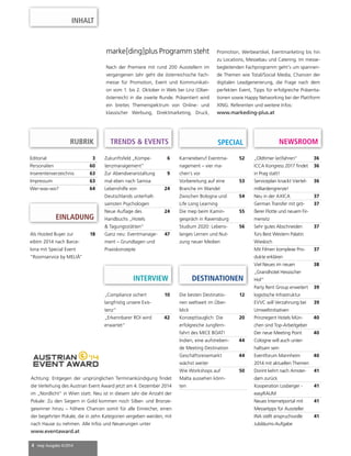 INHALT 
marke[ding]plus Programm steht 
Nach der Premiere mit rund 200 Ausstellern im 
vergangenen Jahr geht die österreichische Fach-messe 
für Promotion, Event und Kommunikati-on 
vom 1. bis 2. Oktober in Wels bei Linz (Ober-österreich) 
in die zweite Runde. Präsentiert wird 
ein breites Themenspektrum von Online- und 
klassischer Werbung, Direktmarketing, Druck, 
RUBRIK NEWSROOM 
Editorial 3 
Personalien 60 
Inserentenverzeichnis 63 
Impressum 63 
Wer-was-wo? 64 
4 mep Ausgabe 4/2014 
TRENDS & EVENTS SPECIAL 
EINLADUNG 
Als Hosted Buyer zur 
eibtm 2014 nach Barce-lona 
mit Special Event 
“Roomservice by MELIÃ” 
18 
„Oldtimer (er)fahren“ 36 
ICCA Kongress 2017 fi ndet 
36 
in Prag statt! 
Serviceplan knackt Viertel-milliardengrenze! 
36 
Neu in der AXICA 37 
German Transfer mit grö-ßerer 
Flotte und neuem Fir-mensitz 
37 
Sehr gutes Abschneiden 
fürs Best Western Palatin 
Wiesloch 
37 
Mit Filmen komplexe Pro-dukte 
erklären 
37 
Viel Neues im neuen 
„Grandhotel Hessischer 
Hof“ 
38 
Party Rent Group erweitert 
logistische Infrastruktur 
39 
EVVC will Verzahnung bei 
Umweltinitiativen 
39 
Prinzregent Hotels Mün-chen 
sind Top-Arbeitgeber 
40 
Der neue Meeting Point 
Cologne will auch unter-haltsam 
sein 
40 
Eventforum Mannheim 
2014 mit aktuellen Themen 
40 
Dorint kehrt nach Amster-dam 
zurück 
41 
Kooperation Losberger - 
easyRAUM 
41 
Neues Internetportal mit 
Messetipps für Aussteller 
41 
INA stellt anspruchsvolle 
Jubiläums-Aufgabe 
41 
Karriereberuf Eventma-nagement 
– vier ma-chen’s 
vor 
52 
Vorbereitung auf eine 
Branche im Wandel 
53 
Zwischen Bologna und 
Life Long Learning 
54 
Die mep beim Kamin-gespräch 
in Ravensburg 
55 
Studium 2020: Lebens-langes 
Lernen und Nut-zung 
neuer Medien 
56 
Zukunftsfeld „Kompe-tenzmanagement“ 
6 
Zur Abendveranstaltung 
mal eben nach Samoa 
9 
Lebenshilfe von 
Deutschlands unterhalt-samsten 
Psychologen 
24 
Neue Aufl age des 
Handbuchs „Hotels 
& Tagungsstätten“ 
24 
Ganz neu: Eventmanage-ment 
– Grundlagen und 
Praxiskonzepte 
47 
DESTINATIONEN 
Die besten Destinatio-nen 
weltweit im Über-blick 
12 
Konzepttauglich: Die 
erfolgreiche Jungfern-fahrt 
des MICE BOAT! 
20 
Indien, eine aufstreben-de 
Meeting Destination 
44 
Geschäftsreisemarkt 
wächst weiter 
44 
Wie Workshops auf 
Malta aussehen könn-ten 
50 
INTERVIEW 
„Compliance sichert 
langfristig unsere Exis-tenz“ 
10 
„Erkennbarer ROI wird 
erwartet“ 
42 
Achtung: Entgegen der ursprünglichen Terminankündigung fi ndet 
die Verleihung des Austrian Event Award jetzt am 4. Dezember 2014 
im „Nordlicht“ in Wien statt. Neu ist in diesem Jahr die Anzahl der 
Pokale: Zu den Siegern in Gold kommen noch Silber- und Bronze-gewinner 
hinzu – höhere Chancen somit für alle Einreicher, einen 
der begehrten Pokale, die in zehn Kategorien vergeben werden, mit 
nach Hause zu nehmen. Alle Infos und Neuerungen unter 
www.eventaward.at 
Promotion, Werbeartikel, Eventmarketing bis hin 
zu Locations, Messebau und Catering. Im messe-begleitenden 
Fachprogramm geht’s um spannen-de 
Themen wie Total/Social Media, Chancen der 
digitalen Leadgenerierung, die Frage nach dem 
perfekten Event, Tipps für erfolgreiche Präsenta-tionen 
sowie Happy Networking bei der Plattform 
XING. Referenten und weitere Infos: 
www.markeding-plus.at 
 