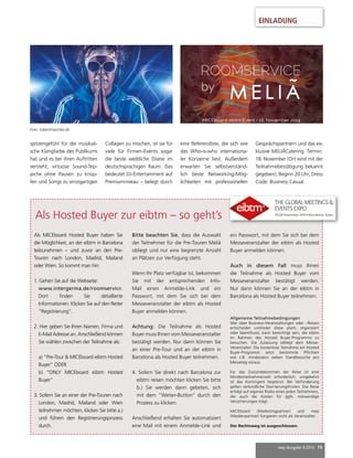 EINLADUNG 
mep Ausgabe 4/2014 19 
spitzengefühl für die musikali-sche 
Klangfarbe des Publikums 
hat und es bei ihren Auftritten 
versteht, virtuose Sound-Tep-piche 
ohne Pausen zu knüp-fen 
und Songs zu einzigartigen 
Collagen zu mischen, ist sie für 
viele für Firmen-Events sogar 
die beste weibliche DJane im 
deutschsprachigen Raum. Das 
bedeutet DJ-Entertainment auf 
Premiumniveau – belegt durch 
Als MICEboard Hosted Buyer haben Sie 
die Möglichkeit, an der eibtm in Barcelona 
teilzunehmen – und zuvor an den Pre- 
Touren nach London, Madrid, Mailand 
oder Wien. So kommt man hin: 
1. Gehen Sie auf die Webseite: 
www.intergerma.de/roomservice. 
Dort fi nden Sie detaillierte 
Informationen. Klicken Sie auf den Reiter 
“Registrierung”. 
2. Hier geben Sie Ihren Namen, Firma und 
E-Mail Adresse an. Anschließend können 
Sie wählen zwischen der Teilnahme als: 
a) “Pre-Tour & MICEboard eibtm Hosted 
Buyer” ODER 
b) “ONLY MICEboard eibtm Hosted 
Buyer” 
3. Sofern Sie an einer der Pre-Touren nach 
London, Madrid, Mailand oder Wien 
teilnehmen möchten, klicken Sie bitte a.) 
und führen den Registrierungsprozess 
durch. 
eine Referenzliste, die sich wie 
das Who-is-who internationa-ler 
Konzerne liest. Außerdem 
erwarten Sie selbstverständ-lich 
beste Networking-Mög-lichkeiten 
mit professionellen 
Bitte beachten Sie, dass die Auswahl 
der Teilnehmer für die Pre-Touren Meliã 
obliegt und nur eine begrenzte Anzahl 
an Plätzen zur Verfügung steht. 
Wenn Ihr Platz verfügbar ist, bekommen 
Sie mit der entsprechenden Info- 
Mail einen Anmelde-Link und ein 
Passwort, mit dem Sie sich bei dem 
Messeveranstalter der eibtm als Hosted 
Buyer anmelden können. 
Achtung: Die Teilnahme als Hosted 
Buyer muss Ihnen vom Messeveranstalter 
bestätigt werden. Nur dann können Sie 
an einer Pre-Tour und an der eibtm in 
Barcelona als Hosted Buyer teilnehmen. 
4. Sofern Sie direkt nach Barcelona zur 
eibtm reisen möchten klicken Sie bitte 
b.) Sie werden dann gebeten, sich 
mit dem “Weiter-Button” durch den 
Prozess zu klicken. 
Anschließend erhalten Sie automatisiert 
eine Mail mit einem Anmelde-Link und 
ein Passwort, mit dem Sie sich bei dem 
Messeveranstalter der eibtm als Hosted 
Buyer anmelden können. 
Auch in diesem Fall muss Ihnen 
die Teilnahme als Hosted Buyer vom 
Messeveranstalter bestätigt werden. 
Nur dann können Sie an der eibtm in 
Barcelona als Hosted Buyer teilnehmen. 
Allgemeine Teilnahmebedingungen 
Wer über Business-Veranstaltungen oder –Reisen 
entscheidet und/oder diese plant, organisiert 
oder beeinfl usst, kann berechtigt sein, die eibtm 
im Rahmen des Hosted Buyer-Programms zu 
besuchen. Die Zulassung obliegt dem Messe- 
Veranstalter. Die kostenlose Teilnahme am Hosted 
Buyer-Programm setzt bestimmte Pfl ichten 
wie z.B. mindestens sieben Standbesuche pro 
Messetag voraus. 
Für das Zustandekommen der Reise ist eine 
Mindestteilnehmerzahl erforderlich; umgekehrt 
ist das Kontingent begrenzt. Bei Verhinderung 
gelten verbindliche Stornierungsfristen. Die Reise 
erfolgt auf eigenes Risiko eines jeden Teilnehmers, 
der auch die Kosten für ggfs. notwendige 
Versicherungen trägt. 
MICEboard (Marketingpartner) und mep 
(Medienpartner) fungieren nicht als Veranstalter. 
Der Rechtsweg ist ausgeschlossen. 
Als Hosted Buyer zur eibtm – so geht’s 
Gesprächspartnern und das ex-klusive 
MELIÃCatering. Termin: 
18. November (Ort wird mit der 
Teilnahmebestätigung bekannt 
gegeben), Beginn 20 Uhr, Dress 
Code: Business Casual. 
Foto: robertmaschke.de 
 
