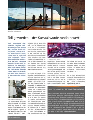 Toll geworden – der Kursaal wurde runderneuert! 
32 mep Ausgabe 5/2014 
Tipp: Ein Restaurant wie zu Großvaters Zeiten 
Wer in besonders gemütlicher Atmosphäre speisen möchte, 
merkt sich das „Harmonie“ in der Hotelgasse 3 – eines der traditi-onsreichsten 
Berner Restaurants und seit 1915 im Familienbesitz. 
Hier trifft man sich zum Geschäftsessen wie auch privat, denn das 
Essen ist deftig, reichlich und die Käsefondues gelten gar als le-gendär. 
Gleich um die Ecke befindet sich übrigens das historische 
Wahrzeichen Berns: Den prächtigen Zytglogge (Zeitglockenturm) 
mit der Kalenderuhr und dem Spielwerk aus dem 16. Jhdt., der 
den Eingang zur Altstadt markiert, kann man auch besichtigen. 
Am besten vor dem Essen… www.harmonie.ch 
Berns traditioneller Treff-punkt 
für Kongresse, Galas, 
Ausstellungen und ähnliche 
(MICE-)Anlässe thront weit-hin 
sichtbar über der Stadt. 
Seit 2012 sogar noch impo-santer, 
denn im Zuge einer 
groß angelegten Umbau-maßnahme 
wurde sein Herz-stück, 
die Arena, umfassend 
renoviert und das in die Be-reiche 
Ost und West geglie-derte 
Forum mit der markan-ten, 
umlaufenden gläsernen 
Galerie überhaupt neu eröff-net. 
Damit lassen sich Forma-te 
der Spitzenklasse realisie-ren. 
Eine supermoderne Deckenbe-leuchtung 
mit 900 LED-Lampen 
bietet nicht weniger als 4 Milli-arden 
(!) Möglichkeiten und ver-mag 
die insgesamt 2.000 qm in 
jede beliebige Farbe zu tauchen 
– ein Ort, der Eindruck macht. 
© Fotografie Sandra Stampfli 
Insgesamt verfügt der Kursaal 
über 4.600 qm Veranstaltungs-fläche 
und 27 Räume für For-mate 
bis 1.500 Personen. Schi-cke 
Gala in der Arena (Bankette 
bis 800 Gäste) mit ihrer riesi-gen 
Leinwand und beweglichen 
Bühne und danach zum Come-together 
ins CI-illuminierte Fo-rum 
ist eine Kombination, die 
mit Sicherheit ihre Wirkung 
nicht verfehlt. Schließlich ge-nießt 
man von hier oben auch 
eine wunderbare Fernsicht. 
Im Rahmen des übrigen Raum-ensembles 
sollen die beiden sehr 
exklusiven Boardrooms samt ed-ler 
Möblierung nicht unerwähnt 
bleiben. Und natürlich auch, 
dass der Kursaal kürzeste Ta-gungswege 
für Übernachtungs-gäste 
bietet. Ins Gesamtareal ist 
nämlich das 4-Sterne-Superi-or 
Hotel Allegro integriert, dass 
bereits 2009 komplett renoviert 
wurde und neben kostenlosem 
WLAN in allen 171 Zimmern 
auch speziell zehn Panorama-und 
Penthouse-Suiten bietet. 
Dank mehrerer Spezialitäten-Re-staurants, 
darunter mediterra-ne 
Gourmetküche im „Meridi-ano“ 
mit 1 Michelin-Stern und 
17 Gault Millau-Punkten, ist 
man gastronomisch bzw. cate-ring- 
technisch bestens versorgt. 
Untergebracht ist im Gebäude 
übrigens auch das Grand Ca-sino 
Bern. Mit der räumlichen 
Trennung im neuen Foyer wer-den 
Tagungs-, Hotel- und Ca-sinogäste 
geschickt geroutet 
und müssen sich daher nicht 
mehr in die Quere kommen. 
Wissen darf man noch, dass di-rekt 
vor dem Eingang die Tram 
Linie 9 hält mit direkter Fahrt in 
die Altstadt. Und dass der Kur-saal 
Bern aktives Umweltma-nagement 
betreibt und damit 
zu recht u.a. Mitglied der re-nommierten 
„Swiss Conventi-on 
Centres“ ist. 
Für all diese Anstrengungen 
wurde das Unternehmen 2014 
– also aktuell – mit dem Swiss 
MICE Award ausgezeichnet. 
www.kursaal-bern.ch 
© Fotografie Sandra Stampfli 
Hotel Allegro, © Kursaal Bern AG 
 