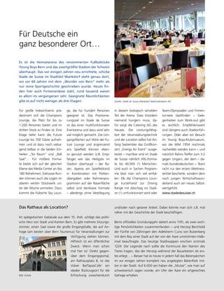 Für Deutsche ein 
ganz besonderer Ort… 
Für große Indoor-Events prä-destiniert 
sich die Champions 
Lounge, die Platz für bis zu 
1.200 Personen bietet und im 
dritten Stock zu finden ist. Eine 
Etage tiefer kann die Future 
Lounge bis 700 Gäste aufneh-men 
und ist dazu noch vielsa-gend 
teilbar in die beiden Ein-heiten 
„Tor Raum“ und „Ball 
Saal“… Für mittlere Forma-te 
bietet sich auf der gleichen 
Ebene das Media Center an (bis 
180 Teilnehmer). Exklusive Run-den 
können auch die Logen im 
oberen vierten Stockwerk un-ter 
der Woche anmieten. Dazu 
kommt die hübsche Sky Loun-ge, 
die für hundert Personen 
geeignet ist. Das Positionie-rungsziel 
im Stade de Suisse 
ist das einer multifunktionalen 
Eventarena und dazu wird sehr 
viel möglich gemacht. Die Um-gangsflächen 
auf Höhe der Fu-ture 
Lounge und angrenzend 
ans Spielfeld können eben-so 
genutzt werden (z.B. Emp-fänge) 
wie das Heiligste im 
Stadion überhaupt – der Ra-sen. 
Aperos am Spielfeldrand 
in Kombination mit Flotten-übergaben 
oder Rahmenpro-grammen 
auf der Rasenfläche 
selbst sind denkbare Formate 
– allerdings ohne Verpflegung 
Im spätgotischen Gebäude aus dem 15. Jhdt. schlägt das politi-sche 
Herz von Stadt und Kanton Bern. Es gibt mehrere Sitzungs-zimmer, 
einen Saal sowie die große Eingangshalle, die auf An-frage 
(am besten über Bern Tourismus) für Veranstaltungen zur 
Verfügung stehen können. 
Hilfreich ist ein öffentlicher 
Zweck. Wenn man schon 
mal hier ist: Direkt gegen-über 
dem Eingangsportal, 
am Rathausplatz 8, ist das 
Volver BarTapasCafe‘ ein 
idealer Rückzugsort für die 
Erfrischung zwischendurch 
Quelle: Stade de Suisse Wankdorf Nationalstadion AG 
und/oder nach getaner Arbeit. Dabei könnte man sich z.B. mal 
näher mit der Geschichte der Stadt beschäftigen. 
Berns offizielles Gründungsjahr datiert anno 1191, als zwei wich-tige 
Persönlichkeiten zusammenfanden – und Herzog Berchtold 
der Fünfte von Zähringen den Adelsherrn Cuno von Bubenberg 
mit dem Bau einer Stadt auf der von der Aare umströmten Halb-insel 
beauftragte. Das heutige Stadtwappen erschien erstmals 
1224: Der Legende nach sollte die Kommune den Namen des 
Tieres tragen, das der Herzog während der Bauarbeiten als ers-tes 
erlegt… – Besser hat es heute in jedem Fall das Bärenpärchen 
im vor einigen Jahren komplett neu angelegten BärenPark mit-ten 
in der Stadt: Auf 6.000 qm haben die „Mutze“, wie man auf 
schweizerisch sagen würde, am Ufer der Aare ein artgerechtes 
Gehege erhalten. 
Das Rathaus als Location? 
in diesem biologisch sensiblen 
Teil der Arena. Dass trotzdem 
niemand hungern muss, da-für 
sorgt die Catering AG des 
Hauses. Die Leistungsfähig-keit 
der Veranstaltungstechnik 
und der Location selbst hat An-fang 
September das Großkon-zert 
„Energy Air Event“ ausge-testet 
– machbar sind im Stade 
de Suisse nämlich XXL-Forma-te 
bis 40.000 (!) Menschen. 
Und auch in Sachen Program-me 
lässt man sich viel einfal-len: 
Ob die Champions Loun-ge 
kurzerhand zur Driving 
Range mit Abschlag ins Stadi-on 
(!) umfunktioniert wird oder 
Team-Olympiaden und Firmen-turniere 
stattfinden – Gele-genheiten 
zum Work-out gibt 
es reichlich. Empfehlenswert 
sind übrigens auch Stadionfüh-rungen. 
Oder aber ein Besuch 
im Young Boys-Klubmuseum, 
wo die WM 1954 nochmals 
nacherlebt werden kann – und 
natürlich Rahns Treffer zum 3:2 
gegen Ungarn, der dem – da-mals 
bundesdeutschen – Team 
nicht nur den ersten Weltmeis-tertitel 
bescherte, sondern dem 
noch jungen Wirtschaftswun-derland 
auch ein neues Selbst-wertgefühl. 
www.stadedesuisse.ch 
Es ist die Heimatarena des renommierten Fußballclubs 
Young Boys Bern und das zweitgrößte Stadion der Schweiz 
überhaupt: Das vor einigen Jahren neu errichtete, schicke 
Stade de Suisse im Stadtteil Wankdorf steht genau dort, 
wo vor 60 Jahren mit dem „Wunder von Bern“ mehr als 
nur reine Sportgeschichte geschrieben wurde. Heute fin-den 
hier auch Firmenanlässe statt, rund tausend waren 
es allein im vergangenen Jahr. Geeignete Räumlichkeiten 
gibt es auf nicht weniger als drei Etagen. 
Bild: Scholz 
 