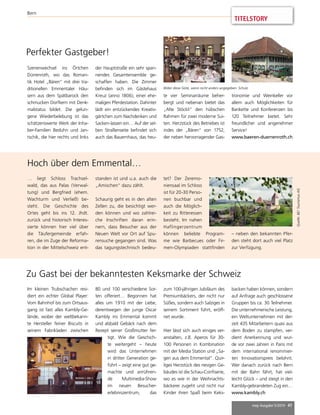 TITELSTORY 
mep Ausgabe 5/2014 41 
Bern 
Perfekter Gastgeber! 
Szenenwechsel ins Örtchen 
Dürrenroth, wo das Roman-tik 
Hotel „Bären“ mit drei tra-ditionellen 
Emmentaler Häu-sern 
aus dem Spätbarock den 
schmucken Dorfkern mit Denk-malstatus 
bildet. Die gelun-gene 
Wiederbelebung ist das 
schätzenswerte Werk der Inha-ber- 
Familien Beduhn und Jan-tschik, 
die hier rechts und links 
der Hauptstraße ein sehr span-nendes 
Gesamtensemble ge-schaffen 
haben. Die Zimmer 
befinden sich im Gästehaus 
Kreuz (anno 1806), einer ehe-maligen 
Pferdestation. Dahinter 
lädt ein entzückendes Kreativ-gärtchen 
zum Nachdenken und 
Sacken-lassen ein… Auf der sel-ben 
Straßenseite befindet sich 
auch das Bauernhaus, das heu- 
Bilder diese Seite, wenn nicht anders angegeben: Scholz 
te vier Seminarräume beher-bergt 
Zu Gast bei der bekanntesten Keksmarke der Schweiz 
Im kleinen Trubschachen resi-diert 
ein echter Global Player: 
Vom Bahnhof bis zum Ortsaus-gang 
ist fast alles Kambly-Ge-lände, 
wobei der weltbekann-te 
Hersteller feiner Biscuits in 
seinem Fabrikladen zwischen 
80 und 100 verschiedene Sor-ten 
offeriert… Begonnen hat 
alles um 1910 mit der Liebe, 
derentwegen der junge Oscar 
Kambly ins Emmental kommt 
und alsbald Gebäck nach dem 
Rezept seiner Großmutter fer-tigt. 
Wie die Geschich-te 
weitergeht – heute 
wird das Unternehmen 
in dritter Generation ge-führt 
– zeigt eine gut ge-machte 
und anrühren-de 
Multimedia-Show 
im neuen Besucher-erlebniszentrum, 
das 
zum 100-jährigen Jubiläum des 
Premiumbäckers, der nicht nur 
Süßes, sondern auch Salziges in 
seinem Sortiment führt, eröff-net 
wurde. 
Hier lässt sich auch einiges ver-anstalten, 
z.B. Aperos für 30- 
100 Personen in Kombination 
mit der Media Station und „Sa-gen 
aus dem Emmental“. Quir-liges 
Herzstück des riesigen Ge-bäudes 
ist die Schau-Confiserie, 
wo es wie in der Weihnachts-bäckerei 
zugeht und nicht nur 
Kinder ihren Spaß beim Keks-backen 
haben können, sondern 
auf Anfrage auch geschlossene 
Gruppen bis ca. 30 Teilnehmer. 
Die unternehmerische Leistung, 
ein Weltunternehmen mit der-zeit 
435 Mitarbeitern quasi aus 
dem Boden zu stampfen, ver-dient 
Anerkennung und wur-de 
vor zwei Jahren in Paris mit 
dem international renommier-ten 
Innovationspreis belohnt. 
Wer danach zurück nach Bern 
mit der Bahn fährt, hat viel-leicht 
Glück – und steigt in den 
Kambly-gebrandeten Zug ein… 
www.kambly.ch 
und nebenan bietet das 
„Alte Stöckli“ den hübschen 
Rahmen für zwei moderne Sui-ten. 
Herzstück des Betriebes ist 
indes der „Bären“ von 1752, 
der neben hervorragender Gas-tronomie 
und Weinkeller vor 
allem auch Möglichkeiten für 
Bankette und Konferenzen bis 
120 Teilnehmer bietet. Sehr 
freundlicher und angenehmer 
Service! 
www.baeren-duerrenroth.ch 
… liegt Schloss Trachsel-wald, 
das aus Palas (Verwal-tung) 
und Bergfried (ehem. 
Wachturm und Verließ) be-steht. 
Die Geschichte des 
Ortes geht bis ins 12. Jhdt. 
zurück und historisch Interes-sierte 
können hier viel über 
die Täufergemeinde erfah-ren, 
die im Zuge der Reforma-tion 
in der Mittelschweiz ent-standen 
ist und u.a. auch die 
„Amischen“ dazu zählt. 
Schaurig geht es in den alten 
Zellen zu, die besichtigt wer-den 
können und wo zahlrei-che 
Inschriften daran erin-nern, 
dass Besucher aus der 
Neuen Welt vor Ort auf Spu-rensuche 
gegangen sind. Was 
das tagungstechnisch bedeu-tet? 
Der Zeremo-niensaal 
im Schloss 
ist für 20-30 Perso-nen 
buchbar und 
auch die Möglich-keit 
zu Ritteressen 
besteht. Im nahen 
Haflingerzentrum 
können beliebte Program-me 
wie Barbecues oder Fir-men- 
Olympiaden stattfinden 
Hoch über dem Emmental… 
– neben den bekannten Pfer-den 
steht dort auch viel Platz 
zur Verfügung. 
Quelle: BE! Tourismus AG 
 
