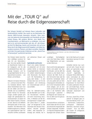 Schlittschuhfahren vor dem Parlament – auch das ist die (lockere) Schweiz. 
Quelle: Bern Tourismus 
mep Ausgabe 5/2014 43 
Grüezi Schwyz 
Mit der „TOUR Q“ auf 
Reise durch die Eidgenossenschaft 
Die Schweiz bietet Event-Pla-nern 
vielfältige Locations für 
jede Art von Veranstaltun-gen. 
Von einer großen Anzahl 
an klassifizierten Hotels in al-len 
Kategorien und für alle 
Kundenbedürfnisse über erst-klassige 
Kongress- und Ta-gungsmöglichkeiten 
bis hin zu 
Special-Event-Locations wie 
Klöster und Schlösser. 
Allesamt mit bester Infrastruk-tur 
– und da ist man beim The-ma 
Schweizer Bahnen. Nach 
deren Pünktlichkeit kann man 
die Uhr stellen und nicht nur 
deshalb sind sie empfehlens-werter 
Partner für Veranstal-tungen, 
sondern gerade auch 
wegen der spektakulären Pa-noramastrecken. 
Zu testen mit 
dem Glacier Express, Chocola-te 
Train, Bernina und Wilhelm 
Tell Express oder mit der Jung-fraubahn. 
Die Alternative sind 
Entdeckungstouren zu Wasser, 
mit supermodernen oder his-torischen 
Schiffen und Booten 
auf zahlreichen Flüssen und 
Seen. 
Spektakulär und kreativ 
Kaum eine andere Destinati-on 
präsentiert sich mit einer 
solchen Dichte an Veranstal-tungsmöglichkeiten, 
verknüpft 
mit äußerst abwechslungsrei-chen 
Reiserouten. Das heisst 
auch: Ob Teambuildung, Ta-gung 
oder beides – in der 
Schweiz lässt man sich für die 
Konzeption und Umsetzung 
von Veranstaltungen echt et-was 
einfallen. 
Etwa für Adrenalin-Junkies, 
die die Bob-Bahn von St. Mo-ritz 
herunterrasen möchten, 
sich beim Snow-Kiting versu-chen, 
in Marbach auf die Ski-sprungschanze 
(!) wagen oder 
wie James Bond in „Golde-neye“ 
am Bungee-Seil an der 
Staumauer des Verzasca Stau-damms 
herunter springen 
wollen... Wer klassischer un-terwegs 
sein möchte, hat in 
unzähligen Hochseilgärten 
und in der freien Natur vielfäl-tige 
Möglichkeiten zum pas-senden 
Work-out. 
Das A und O eines gelungenen 
Events sind jedoch die Gau-menfreuden 
und da zählt die 
Schweiz zu den besten Desti-nationen 
der Welt. Rund um 
den heimischen Käse oder die 
berühmte Schokolade bieten 
sich eine große Zahl von Rah-menprogramm- 
Aktivitäten an: 
ob in einer Schaukäserei selbst 
Hand anlegen, sich als Sen-ner/ 
in auf einer Alm versuchen 
oder in der Konfiserie süße 
Versuchungen zubereiten – 
die Regionen der Schweiz ste-hen 
vor allem auch für genuss-reiche 
Formate. 
Innovative Winzer und Spitzen-köche 
haben den Ruf von Genf 
als kulinarische Hauptstadt der 
Schweiz begründet. Rundher-um 
liegt die drittgrösste Wein-bauregion 
der Schweiz. Dane-ben 
ist die Stadt auch ein ganz 
besonderes Synonym für Inter-nationalität. 
Aufzählen könnte man noch 
viel viel mehr. Freuen Sie sich 
daher auf spannende, tages-aktuelle 
Reportagen der 
„Tour-Q“ regelmäßig im 
Schweizer Online MICE News-room, 
nachzulesen als „Best 
of“ in Ihrer mep. Im Fokus der 
„Tour-Q“ stehen dabei stets 
Inspirationen für Event-Planer 
mit vielen praktischen Hinwei-sen 
und Insider-Tipps, die bei 
der Vorbereitung von Veran-staltungen 
wissenswert und 
hilfreich sind. 
Die neue „Grand Tour of Swit-zerland“ 
ist übrigens ganz im 
Sinne der Identity immer „CH“ 
– themenreich, outdoorreich, 
umfangreich, erlebnisreich, 
ideenreich, naturreich und ge-nussreich… 
Kurz: Sie liefert 
alle Zutaten für erfolgreiche 
Veranstaltungen. 
Die Schweiz bündelt auf kleinem Raum kulturelle und 
landschaftliche Vielfalt. Das macht sie als Destination für 
diverse MICE-Formate besonders attraktiv. Dazu kom-men 
die bekannte Servicequalität und Standards auf sehr 
hohem Niveau. Mit anderen Worten: eine ideale Tou-ring- 
Destination, um Mehrwerte zu entdecken. Und weil 
das so ist, wird ab kommenden Jahr die „Q“, die Schwei-zer- 
Kuh für Meetings, Events und Incentives, sich auf eine 
Reise durch die Eidgenossenschaft begeben und dabei be-sondere 
Locations, Themen und Ideen vorstellen. Natürlich 
wird über ihre spannenden Erlebnisse auf der „Grand Tour 
of Switzerland“ ausführlich berichtet. 
DESTINATIONEN 
 