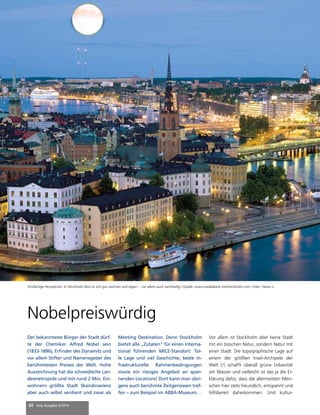 Großartige Perspektive: In Stockholm lässt es sich gut wohnen und tagen – vor allem auch nachhaltig / Quelle: www.mediabank.visitstockholm.com / Foto: Yanan Li 
Nobelpreiswürdig 
Der bekannteste Bürger der Stadt dürf-te 
der Chemiker Alfred Nobel sein 
(1833-1896), Erfinder des Dynamits und 
vor allem Stifter und Namensgeber des 
berühmtesten Preises der Welt. Hohe 
Auszeichnung hat die schwedische Lan-desmetropole 
und mit rund 2 Mio. Ein-wohnern 
größte Stadt Skandinaviens 
aber auch selbst verdient und zwar als 
60 mep Ausgabe 5/2014 
Meeting Destination. Denn Stockholm 
bietet alle „Zutaten“ für einen interna-tional 
führenden MICE-Standort: Tol-le 
Lage und viel Geschichte, beste in-frastrukturelle 
Rahmenbedingungen 
sowie ein riesiges Angebot an span-nenden 
Locations! Dort kann man übri-gens 
auch berühmte Zeitgenossen tref-fen 
– zum Beispiel im ABBA-Museum… 
Vor allem ist Stockholm aber keine Stadt 
mit ein bisschen Natur, sondern Natur mit 
einer Stadt: Die topographische Lage auf 
einem der größten Insel-Archipele der 
Welt (!) schafft überall grüne Urbanität 
am Wasser und vielleicht ist das ja die Er-klärung 
dafür, dass die allermeisten Men-schen 
hier stets freundlich, entspannt und 
hilfsbereit daherkommen. Und kultur- 
 