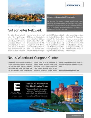 Historische Brauerei auf Södermalm 
Der Ort heisst „The Brewery“ und war es auch einmal. Heute 
stehen hier auf insgesamt 6.000 qm Eventfläche etliche Räum-lichkeiten 
für Formate zwischen hundert und tausend Teilneh-mern 
zur Verfügung. Veranstaltungszentrum am Wasser mit 
mep Ausgabe 5/2014 67 
Blick auf den Hafen! www.m-b.se 
Quelle: www.mediabank.visitstockholm.com / Foto: Henrik Trygg 
Herzlich willkommen im 
Elite Hotel Marina Tower 
Wohnen und treffen Sie sich am 
schönsten Platz in Stockholm, 
wo sich Stadt und Schären treffen. 
www.elite.se/themarinatower 
DESTINATIONEN 
Gut sortiertes Netzwerk 
Die Nobis Group unterhält 
neben dem gleichnamigen 
Fünf-Sterne-Hotel im Stock-holmer 
Zentrum (201 Zimmer, 
www.nobishotel.com) ein 
ganzes Spektrum an interes-santen 
Venues im Hotellerie-und 
Gastronomiebereich. Zum 
Beispiel das Hotel Skeppshol-men 
auf einer kleinen Insel 
(Bild) nahe der Altstadt, das in 
zwei historischen Gebäuden 
der schwedischen Marineinfan-terie 
aus dem späten 17. Jhdt. 
untergebracht ist (81 Zimmer, 
www.hotelskeppsholmen. 
com). – Ein ebenfalls histori-scher 
Ort ist das Stallmästergar-den 
Hotel & Restaurant, das auf 
der Tradition der ältesten Gast-wirtschaft 
der Stadt aufbaut 
und kulinarisch heute vor al-lem 
für seine Grill-, Braten- und 
Räucherspezialitäten geschätzt 
wird (49 Zimmer, www.stall-mastaregarden. 
se). Last but 
very not least bietet das Hotel J 
neben schöner Lage am Nacka 
Strand auch die Kooperation 
mit zwei benachbarten Loca-tions, 
der Torn- sowie der Fabri-körsvilla 
(158 Zimmer im Hotel, 
www.hotelj.com). Alle Häu-ser 
übrigens auch mit Tagungs-möglichkeiten 
für kleinere bis 
mittlere Gruppen. 
Den Namen von Stockholms neuester Ta-gungs- 
und Event-Location gegenüber 
der City Hall sollte man sich merken. 
Der untere Level bietet vier große Säle 
bis 600 Personen, in der Etage darüber 
können Events bis 3.000 Teilnehmer in-szeniert 
werden. Technisch ist das Ganze 
up-to-date (2010), mobile Tribüne mit 
1.800 Plätzen verfügbar. Auch die Au-ßenflächen 
können auf Anfrage bespielt 
werden. Direkt angeschlossen ist das Ra-disson 
Blu Waterfront Hotel mit 414 Zim-mern. 
www.stockholmwaterfront.com 
Neues Waterfront Congress Centre 
