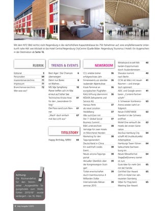 4 mep Ausgabe 1/2015
RUBRIK NEWSROOM
Editorial 3
Personalien 69
Inserentenverzeichnis 71
Impressum 71
Branchenverzeichnis:
Wer-was-wo?
72
TITELSTORY
Happy Birthday, MRN! 44
Best Ager: Die Chancen
überwiegen
6
Denn nur Bares
ist Wahres…
8
MS Silja Symphony:
Planer treffen sich im Mai
erneut auf hoher See
10
Technisches Know-How
für den „besonderen Er-
folg“
61
Die Flora wird zum Ren-
ner
61
„Mach‘ doch einfach
mal das Licht aus“
67
Mit dem NTZ (Bild rechts) rückt Regensburg in die nächsthöhere Kapazitätsklasse bis 750 Teilnehmer auf; eine empfehlenswerte Unter-
kunft nahe Hbf. wie Altstadt ist das Hotel Central Regensburg CityCentre (Quelle Bilder: Regensburg Tourismus / Hotel). Ein Augenschein
in der Destination ab Seite 16.
CCL erlebte bisher
erfolgreichstes Jahr
36
Firmenevents vor atembe-
raubender Alpenkulisse
36
Kiosk-Terminal an
europäischen Flughäfen
36
RAG-Stiftung übernimmt
RÖDER Zeltsysteme und
Service AG
36
Hanaus Perle
als neue Location
37
Heidelberg:
Alle such(t)en mit
37
Der 7. Global Social
Business Summit…
37
B&K unterzeichnet
Verträge für zwei Hotels
im Münchener Norden
38
Marketing für den
Tagungsstandort
Deutschland in China
38
Ein wahrhaft cooles
Event…
38
Neues arcona-Tagungs-
portal
38
Aktueller Überblick über
die Kongressregion Stutt-
gart
39
Türkei erwirtschaftet
durch Eventtourismus 4
Milliarden Dollar
39
Internationales Messe-
seminar 2015
39
Mittelstand erzielt Mil-
liarden-Exportumsatz
durch Auslandsmessen
40
Sheraton kommt
nach Berlin
40
CCW ab März mit neuen
Räumen – und energe-
tisch optimiert
41
ADC und Google verein-
baren „Content-Partner-
schaft“
41
3. Schweizer Konferenz-
Arena wieder (sehr) er-
folgreich
63
Neuer EVENTWIDE
Standort in der Schweiz
eröffnet
63
Motel One verkauft die
Hotels der ersten Gene-
ration
63
ibis-Duo Hamburg City
schafft 40 (multikulturelle)
Arbeitsplätze
64
Hamburgs Taxen führen
beleuchtete Dachwer-
bung ein
64
Neues Messeformat
Stage|Set|Scenery startet
im Juni
64
Gute Idee für mehr Zeit
mit der Familie
65
Certified Star Award
2015 im Hotel Vier Jah-
reszeiten Starnberg
65
Silber für Prag beim
Meeting Star Award
65
TRENDS & EVENTS
Achtung:
Die Rücksendefrist
für den Stimm-
zettel „Ausgewählte Ta-
gungshotels zum Wohl-
fühlen 2015/16“ wurde
verlängert – bis 16. März.
!
 