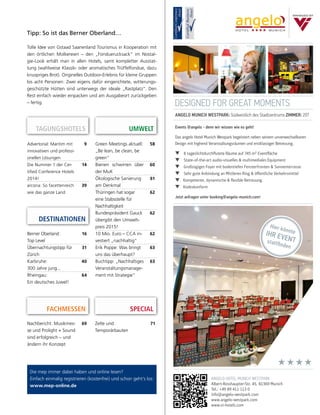 Die mep immer dabei haben und online lesen?
Einfach einmalig registrieren (kostenfrei) und schon geht’s los:
www.mep-online.de
DESTINATIONEN
Berner Oberland:
Top Level
16
Übernachtungstipp für
Zürich
31
Karlsruhe:
300 Jahre jung...
40
Rheingau:
Ein deutsches Juwel!
64
UMWELT
Nachbericht: Musikmes-
se und Prolight + Sound
sind erfolgreich – und
ändern ihr Konzept
69
FACHMESSEN
DESIGNED FOR GREAT MOMENTS
ANGELO MUNICH WESTPARK: Südwestlich des Stadtzentrums ZIMMER: 207
ANGELO HOTEL MUNICH WESTPARK
Albert-Rosshaupter-Str. 45, 81369 Munich
Tel.: +49 89 411 113 0
info@angelo-westpark.com
www.angelo-westpark.com
www.vi-hotels.com
Events @angelo - denn wir wissen wie es geht!
Das angelo Hotel Munich Westpark begeistert neben seinem unverwechselbaren
Design mit highend Veranstaltungsräumen und erstklassiger Betreuung.
t 8 tageslichtdurchﬂutete Räume auf 745 m² Eventﬂäche
t State-of-the-art audio-visuelles & multimediales Equipment
t Großzügiges Foyer mit bodentiefen Fensterfronten & Sonnenterrasse
t Sehr gute Anbindung an Mittleren Ring & öﬀentliche Verkehrsmittel
t Kompetente, dynamische & ﬂexible Betreuung
t Kodexkonform
Jetzt anfragen unter booking@angelo-munich.com!
Hier könnteIHR EVENTstattfinden
★★★★
SPECIAL
Zelte und
Temporärbauten
71
Advertorial: Maritim mit
innovativen und professi-
onellen Lösungen
9
Die Nummer 1 der Cer-
tified Conference Hotels
2014!
14
arcona: So facettenreich
wie das ganze Land
39
TAGUNGSHOTELS
Green Meetings aktuell:
„Be lean, be clean, be
green“
58
Bienen schwirren über
der MuK
60
Ökologische Sanierung
am Denkmal
61
Thüringen hat sogar
eine Stabsstelle für
Nachhaltigkeit
62
Bundespräsident Gauck
übergibt den Umwelt-
preis 2015!
62
10 Mio. Euro – CCA in-
vestiert „nachhaltig“
62
Erik Poppe: Was bringt
uns das überhaupt?
63
Buchtipp: „Nachhaltiges
Veranstaltungsmanage-
ment mit Strategie“
63
Tipp: So ist das Berner Oberland…
Tolle Idee von Gstaad Saanenland Tourismus in Kooperation mit
den örtlichen Molkereien – den „Fonduerucksack“ im Nostal-
gie-Look erhält man in allen Hotels, samt kompletter Ausstat-
tung (wahlweise Klassik- oder aromatisches Trüffelfondue, dazu
knuspriges Brot). Originelles Outdoor-Erlebnis für kleine Gruppen
bis acht Personen: Zwei eigens dafür eingerichtete, witterungs-
geschützte Hütten sind unterwegs der ideale „Rastplatz“. Den
Rest einfach wieder einpacken und am Ausgabeort zurückgeben
– fertig.
 