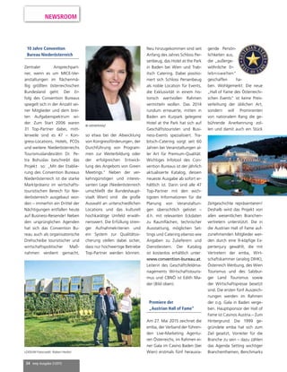 34 mep Ausgabe 2/2015
NEWSROOM
10 Jahre Convention
Bureau Niederösterreich
Zentraler Ansprechpart-
ner, wenn es um MICE-Ver-
anstaltungen im flächenmä-
ßig größten österreichischen
Bundesland geht: Der Er-
folg des Convention Bureaus
spiegelt sich in der Anzahl sei-
ner Mitglieder und dem brei-
ten Aufgabenspektrum wi-
der. Zum Start 2006 waren
31 Top-Partner dabei, mitt-
lerweile sind es 47 – Kon-
gress-Locations, Hotels, PCOs
und weitere. Niederösterreichs
Tourismuslandesrätin Dr. Pe-
tra Bohuslav beschreibt das
Projekt so: „Mit der Etablie-
rung des Convention Bureaus
Niederösterreich ist die starke
Marktpräsenz im wirtschafts-
touristischen Bereich für Nie-
derösterreich ausgebaut wor-
den – immerhin ein Drittel der
Nächtigungen entfallen heute
auf Business-Reisende! Neben
den ursprünglichen Agenden
hat sich das Convention Bu-
reau auch als organisatorische
Drehscheibe touristischer und
wirtschaftspolitischer Maß-
nahmen verdient gemacht,
LOISIUM Fotocredit: Robert Herbst
© WEINFRANZ
so etwa bei der Abwicklung
von Kongressförderungen, der
Durchführung von Program-
men zur Weiterbildung oder
der erfolgreichen Entwick-
lung des Angebots von Green
Meetings.“ Neben der ver-
kehrsgünstigen und interes-
santen Lage (Niederösterreich
umschließt die Bundeshaupt-
stadt Wien) sind die große
Auswahl an unterschiedlichen
Locations und das kulturell
hochkarätige Umfeld erwäh-
nenswert. Die Erfüllung stren-
ger Aufnahmekriterien und
ein System zur Qualitätssi-
cherung stellen dabei sicher,
dass nur hochwertige Betriebe
Top-Partner werden können.
Neu hinzugekommen sind seit
Anfang des Jahres Schloss Per-
senbeug, das Hotel at the Park
in Baden bei Wien und Trab-
itsch Catering. Dabei positio-
niert sich Schloss Persenbeug
als noble Location für Events,
die Exklusivität in einem his-
torisch wertvollen Rahmen
vermitteln wollen. Das 2014
rundum erneuerte, mitten in
Baden am Kurpark gelegene
Hotel at the Park hat sich auf
Geschäftstouristen und Busi-
ness-Events spezialisiert. Tra-
bitsch-Catering sorgt seit 60
Jahren bei Veranstaltungen al-
ler Art für Premium-Qualität.
Wichtiges Infotool des Con-
vention Bureaus ist der jährlich
aktualisierte Katalog, dessen
neueste Ausgabe ab sofort er-
hältlich ist. Darin sind alle 47
Top-Partner mit den wich-
tigsten Informationen für die
Planung von Veranstaltun-
gen übersichtlich gelistet –
d.h. mit relevanten Eckdaten
zu Raumflächen, technischer
Ausstattung, möglichen Set-
tings und Catering ebenso wie
Angaben zu Zulieferern und
Dienstleistern. Der Katalog
ist kostenlos erhältlich unter:
www.convention-bureau.at.
Leiterin des Geschäftsfeldma-
nagements Wirtschaftstouris-
mus und CBNÖ ist Edith Ma-
der (Bild oben).
Premiere der
„Austrian Hall of Fame“
Am 27. Mai 2015 zeichnet die
emba, der Verband der führen-
den Live-Marketing Agentu-
ren Österreichs, im Rahmen ei-
ner Gala im Casino Baden (bei
Wien) erstmals fünf herausra-
gende Persön-
lichkeiten aus,
die „außerge-
wöhnliche Er-
lebniswelten“
geschaffen ha-
ben. Wohlgemerkt: Die neue
„Hall of Fame des Österreichi-
schen Events“ ist keine Preis-
verleihung der üblichen Art,
sondern will Prominenten
von nationalem Rang die ge-
bührende Anerkennung zol-
len und damit auch ein Stück
Zeitgeschichte repräsentieren!
Deshalb wird das Projekt von
allen wesentlichen Branchen-
vertretern unterstützt. Die in
die Austrian Hall of Fame auf-
zunehmenden Mitglieder wer-
den durch eine 9-köpfige Ex-
pertenjury gewählt, die mit
Vertretern der emba, Wirt-
schaftskammer (analog DIHK),
Österreich Werbung, des Wien
Tourismus und des Salzbur-
ger Land Tourismus sowie
der Wirtschaftspresse besetzt
sind. Die ersten fünf Auszeich-
nungen werden im Rahmen
der o.g. Gala in Baden verge-
ben. Hauptsponsor der Hall of
Fame ist Casinos Austria.– Zum
Hintergrund. Die 1999 ge-
gründete emba hat sich zum
Ziel gesetzt, Vorreiter für die
Branche zu sein – dazu zählen
das Agenda Setting wichtiger
Branchenthemen, Benchmarks
 