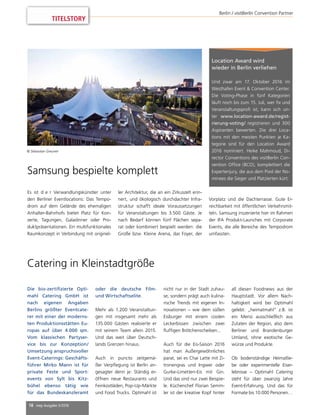 18 mep Ausgabe 3/2016
TITELSTORY
Berlin / visitBerlin Convention Partner
Catering in Kleinstadtgröße
Die bio-zertiﬁzierte Opti-
mahl Catering GmbH ist
nach eigenen Angaben
Berlins größter Eventcate-
rer mit einer der moderns-
ten Produktionsstätten Eu-
ropas auf über 4.000 qm.
Vom klassischen Partyser-
vice bis zur Konzeption/
Umsetzung anspruchsvoller
Event-Caterings: Geschäfts-
führer Mirko Mann ist für
private Feste und Sport-
events von Sylt bis Kitz-
bühel ebenso tätig wie
für das Bundeskanzleramt
oder die deutsche Film-
und Wirtschaftselite.
Mehr als 1.200 Veranstaltun-
gen mit insgesamt mehr als
135.000 Gästen realisierte er
mit seinem Team allein 2015.
Und das weit über Deutsch-
lands Grenzen hinaus.
Auch in puncto zeitgemä-
ßer Verpﬂegung ist Berlin an-
gesagter denn je: Ständig er-
öffnen neue Restaurants und
Feinkostläden, Pop-Up-Märkte
und Food Trucks. Optimahl ist
nicht nur in der Stadt zuhau-
se, sondern prägt auch kulina-
rische Trends mit eigenen In-
novationen – wie dem süßen
Eisburger mit einem coolen
Leckerbissen zwischen zwei
ﬂufﬁgen Brötchenscheiben...
Auch für die Eis-Saison 2016
hat man Außergewöhnliches
parat, sei es Chai Latte mit Zi-
tronengras und Ingwer oder
Gurke-Limetten-Eis mit Gin.
Und das sind nur zwei Beispie-
le. Küchenchef Florian Semm-
ler ist der kreative Kopf hinter
all diesen Foodnews aus der
Hauptstadt. Vor allem Nach-
haltigkeit wird bei Optimahl
gelebt: „heimatmahl“ z.B. ist
ein Menü ausschließlich aus
Zutaten der Region, also dem
Berliner und Brandenburger
Umland, ohne exotische Ge-
würze und Produkte.
Ob bodenständige Heimatlie-
be oder experimentelle Eiser-
lebnisse – Optimahl Catering
steht für über zwanzig Jahre
Event-Erfahrung. Und das für
Formate bis 10.000 Personen…
Samsung bespielte komplett
Es ist d e r Verwandlungskünstler unter
den Berliner Eventlocations: Das Tempo-
drom auf dem Gelände des ehemaligen
Anhalter-Bahnhofs bietet Platz für Kon-
zerte, Tagungen, Galadinner oder Pro-
duktpräsentationen. Ein multifunktionales
Raumkonzept in Verbindung mit originel-
ler Architektur, die an ein Zirkuszelt erin-
nert, und ökologisch durchdachter Infra-
struktur schafft ideale Voraussetzungen
für Veranstaltungen bis 3.500 Gäste. Je
nach Bedarf können fünf Flächen sepa-
rat oder kombiniert bespielt werden: die
Große bzw. Kleine Arena, das Foyer, der
© Sebastian Greuner
Location Award wird
wieder in Berlin verliehen
Und zwar am 17. Oktober 2016 im
Westhafen Event & Convention Center.
Die Voting-Phase in fünf Kategorien
läuft noch bis zum 15. Juli, wer ﬁx und
Veranstaltungsproﬁ ist, kann sich un-
ter www.location-award.de/regist-
rierung-voting/ registrieren und 300
Aspiranten bewerten. Die drei Loca-
tions mit den meisten Punkten je Ka-
tegorie sind für den Location Award
2016 nominiert. Heike Mahmoud, Di-
rector Conventions des visitBerlin Con-
vention Ofﬁce (BCO), komplettiert die
Expertenjury, die aus dem Pool der No-
minees die Sieger und Platzierten kürt.
Vorplatz und die Dachterrasse. Gute Er-
reichbarkeit mit öffentlichen Verkehrsmit-
teln. Samsung inszenierte hier im Rahmen
der IFA Produkt-Launches mit Corporate
Events, die alle Bereiche des Tempodrom
umfassten.
 