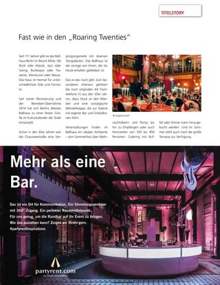 TITELSTORY
Mehr als eine
Bar.
Das ist ein Ort für Kommunikation. Ein Stimmungszentrum
mit 360° Zugang. Ein perfekter Raummittelpunkt.
Für uns genug, um die Rundbar auf Ihr Event zu bringen.
Wie das aussehen kann? Zeigen wir Ihnen gern.
#partyrentinspirations
Fast wie in den „Roaring Twenties“
Seit 111 Jahren gibt es das Ball-
haus Berlin im Bezirk Mitte. Ob
Rock oder Klassik, Jazz oder
Swing, Burlesque oder Tra-
vestie, Kleinkunst oder Revue:
Das Haus ist Heimat für unter-
schiedlichste Stile und Forma-
te.
Seit seiner Renovierung und
der Betreiber-Übernahme
2014 hat sich Berlins ältestes
Ballhaus zu einer festen Grö-
ße im Kulturkalender der Stadt
entwickelt.
Schon in den 20er Jahren war
die Chausseestraße eine Ver-
gnügungsmeile mit diversen
Tanzpalästen. Das Ballhaus ist
der einzige von ihnen, der bis
heute erhalten geblieben ist.
Das es das noch gibt: Zum be-
sonderen Interieur gehören
die noch originalen 44 Tisch-
telefone (!) aus den 30er Jah-
ren, dazu Stuck an den Wän-
den und eine nostalgische
Wendeltreppe, die zur Galerie
mit eigener Bar und Sitzbalko-
nen führt.
Veranstaltungen ﬁnden im
Ballhaus ein ideales Ambiente
– vom Sommerfest über Weih-
© Angela Kroell
nachtsfeiern und Partys bis
hin zu Empfängen oder auch
Hochzeiten von 100 bis 450
Personen. Catering mit Buf-
fet oder Dinner kann hinzuge-
bucht werden. Und im Som-
mer steht auch noch die große
Terrasse zur Verfügung.
 