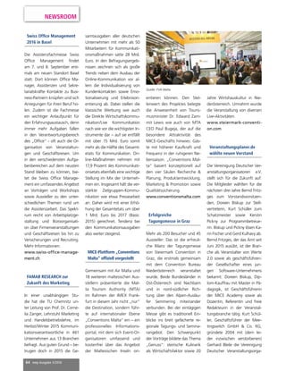 64 mep Ausgabe 3/2016
NEWSROOM
samtausgaben aller deutschen
Unternehmen mit mehr als 50
Mitarbeitern für Kommunikati-
onsmaßnahmen satte 28 Mrd.
Euro. In den Befragungsergeb-
nissen zeichnen sich als große
Trends neben dem Ausbau der
Online-Kommunikation vor al-
lem die Individualisierung von
Kundenkontakten sowie Emo-
tionalisierung und Erlebnisori-
entierung ab. Dabei stellen die
klassische Werbung wie auch
die Direkte Wirtschaftskommu-
nikation/Live Kommunikation
nach wie vor die wichtigsten In-
strumente dar – auf sie entfällt
mit über 15 Mrd. Euro somit
mehr als die Hälfte des Gesamt-
etats für Kommunikation. On-
line-Maßnahmen nehmen mit
17,9 Prozent des Kommunikati-
onsetats ebenfalls eine wichtige
Stellung im Mix der Unterneh-
men ein. Insgesamt hält die ver-
stärkte Zielgruppen-Kommu-
nikation wie etwa Pressearbeit
an: Daher wird mit einer Erhö-
hung der Gesamtetats um über
1 Mrd. Euro bis 2017 (Basis:
2015) gerechnet. Tendenz bei
den Kommunikationsausgaben
also weiter steigend.
Swiss Ofﬁce Management
2016 in Basel
Die Assistenzfachmesse Swiss
Ofﬁce Management ﬁndet
am 7. und 8. September erst-
mals am neuen Standort Basel
statt. Dort können Ofﬁce Ma-
nager, Assistenzen und Sekre-
tariatskräfte Kontakte zu Busi-
ness-Partnern knüpfen und sich
Anregungen für ihren Beruf ho-
len. Zudem ist die Fachmesse
ein wichtiger Anlaufpunkt für
den Erfahrungsaustausch, denn
immer mehr Aufgaben fallen
in den Verantwortungsbereich
des „Ofﬁce“ - oft auch die Or-
ganisation von Veranstaltun-
gen und Geschäftsreisen. Um
in den verschiedensten Aufga-
benbereichen auf dem neusten
Stand bleiben zu können, bie-
tet die Swiss Ofﬁce Manage-
ment ein umfassendes Angebot
an Vorträgen und Workshops
sowie Aussteller zu den unter-
schiedlichen Themen rund um
die Assistenzarbeit. Das Spekt-
rum reicht von Arbeitsplatzge-
staltung und Büroorganisati-
on über Firmenveranstaltungen
und Geschäftsreisen bis hin zu
Versicherungen und Recruiting.
Mehr Informationen:
www.swiss-office-manage-
ment.ch
FAMAB RESEARCH zur
Zukunft des Marketing
In einer unabhängigen Stu-
die hat die TU Chemnitz un-
ter Leitung von Prof. Dr. Corne-
lia Zanger, Lehrstuhl Marketing
und Handelsbetriebslehre, im
Herbst/Winter 2015 Kommuni-
kationsverantwortliche in 461
Unternehmen aus 13 Branchen
befragt. Aus guten Grund – be-
trugen doch in 2015 die Ge-
MICE-Plattform „Conventions
Malta“ ofﬁziell vorgestellt
Gemeinsam mit Air Malta und
18 weiteren maltesischen Aus-
stellern präsentierte die Mal-
ta Tourism Authority (MTA)
im Rahmen der IMEX Frank-
furt in diesem Jahr nicht „nur“
die Destination, sondern führ-
te auf internationaler Ebene
„Conventions Malta“ ein – ein
professionelles Informations-
portal, mit dem sich Event-Or-
ganisatoren umfassend und
kostenfrei über das Angebot
der Maltesischen Inseln ori-
entieren können. Den Stel-
lenwert des Projektes belegte
die Anwesenheit von Touris-
musminister Dr. Edward Zam-
mit Lewis wie auch von MTA
CEO Paul Bugeja, der auf die
besondere Attraktivität des
MICE-Geschäfts hinwies: Gäs-
te mit höherer Kaufkraft und
Frequenz in der ruhigeren Ne-
bensaison. „Conventions Mal-
ta“ basiert konzeptionell auf
den vier Säulen Recherche &
Planung, Produktentwicklung,
Marketing & Promotion sowie
Qualitätssicherung.
www.conventionsmalta.com
Quelle: FVA Malta
Veranstaltungsplaner.de
wählte neuen Vorstand
Die Vereinigung Deutscher Ver-
anstaltungsorganisatoren e.V.
stellt sich für die Zukunft auf:
Die Mitglieder wählten für die
nächsten drei Jahre Bernd Fritz-
ges zum Vorstandsvorsitzen-
den, Doreen Biskup zur Stell-
vertreterin, Kurt Schüller zum
Schatzmeister sowie Kerstin
Pickny zur Programmbetreue-
rin. Biskup und Pickny lösen Ka-
rin Fischer und Gerd Kulhavy ab.
Bernd Fritzges, der das Amt seit
Juni 2015 ausübt, ist der Bran-
che als Veranstalter von Werte
2.0 sowie als geschäftsführen-
der Gesellschafter eines jun-
gen Software-Unternehmens
bekannt. Doreen Biskup, Dip-
lom-Kauffrau mit Master in Pä-
dagogik, ist Geschäftsführerin
der MICE Academy sowie als
Dozentin, Referentin und freie
Redakteurin in der Veranstal-
tungsbranche tätig. Kurt Schül-
ler, Geschäftsführer der Mee-
tingswitch GmbH & Co. KG,
gründete 2004 mit (dem lei-
der inzwischen verstorbenen)
Gerhard Bleile die Vereinigung
Deutscher Veranstaltungsorga-
Erfolgreiche
Tagungsmesse in Graz
Mehr als 200 Besucher und 45
Aussteller: Das ist die erfreuli-
che Bilanz der Tagungsmesse
von Steiermark Convention in
Graz, die erstmals gemeinsam
mit dem Convention Bureau
Niederösterreich veranstaltet
wurde. Beide Bundesländer in
Ost-Österreich sind Nachbarn
und in nord-südlicher Rich-
tung über den Alpen-Ausläu-
fer Semmering miteinander
verbunden. Bei der eintägigen
Messe gibt es traditionell Ein-
blicke ins breit gefächerte re-
gionale Tagungs- und Semina-
rangebot. Den Schwerpunkt
der Vorträge bildete das Thema
„Genuss“: steirische Kulinarik
als Wirtschaftsfaktor sowie 20
Jahre Wirtshauskultur in Nie-
derösterreich. Umrahmt wurde
die Veranstaltung von diversen
Live-Aktivitäten.
www.steiermark-conventi-
on.com
 