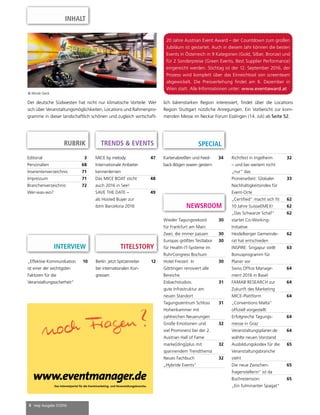 4 mep Ausgabe 3/2016
RUBRIK
NEWSROOM
Editorial 3
Personalien 68
Inserentenverzeichnis 71
Impressum 71
Branchenverzeichnis:
Wer-was-wo?
72
Wieder Tagungsrekord
für Frankfurt am Main
30
Zwei, die immer passen 30
Europas größtes Testlabor
für Health-IT-Systeme im
RuhrCongress Bochum
30
Hotel Freizeit In
Göttingen renoviert alle
Bereiche
30
Eisbachstudios:
gute Infrastruktur am
neuen Standort
31
Tagungszentrum Schloss
Hohenkammer mit
zahlreichen Neuerungen
31
Große Emotionen und
viel Prominenz bei der 2.
Austrian Hall of Fame
32
marke[ding]plus mit
spannendem Trendthema
32
Neues Fachbuch
„Hybride Events“
32
TRENDS & EVENTS
TITELSTORY
Berlin: jetzt Spitzenreiter
bei internationalen Kon-
gressen
12
Richtfest in Ingelheim
– und bei weitem nicht
„nur“ das
32
Pionierarbeit: Globaler
Nachhaltigkeitsindex für
Event-Orte
33
„Certiﬁed“ macht sich ﬁt 62
10 Jahre SuisseEMEX! 62
„Das Schwarze Schaf“
startet Co-Working-
Initiative
62
Heidelberger Gemeinde-
rat hat entschieden
62
INSPIRE: Singapur stellt
Bonusprogramm für
Planer vor
63
Swiss Ofﬁce Manage-
ment 2016 in Basel
64
FAMAB RESEARCH zur
Zukunft des Marketing
64
MICE-Plattform
„Conventions Malta“
ofﬁziell vorgestellt
64
Erfolgreiche Tagungs-
messe in Graz
64
Veranstaltungsplaner.de
wählte neuen Vorstand
64
Ausbildungskodex für die
Veranstaltungsbranche
steht
65
Die neue Zwischen-
fragenstellerin“ ist da
65
Buchrezension:
„Ein fulminanter Spagat“
65
INTERVIEW
„Effektive Kommunikation
ist einer der wichtigsten
Faktoren für die
Veranstaltungssicherheit“
10
20 Jahre Austrian Event Award – der Countdown zum großen
Jubiläum ist gestartet. Auch in diesem Jahr können die besten
Events in Österreich in 9 Kategorien (Gold, Silber, Bronze) und
für 2 Sonderpreise (Green Events, Best Supplier Performance)
eingereicht werden. Stichtag ist der 12. September 2016, der
Prozess wird komplett über das Einreichtool von screenteam
abgewickelt. Die Preisverleihung ﬁndet am 6. Dezember in
Wien statt. Alle Informationen unter: www.eventaward.at
MICE by melody:
Internationale Anbieter
kennenlernen
47
Das MICE BOAT sticht
auch 2016 in See!
48
SAVE THE DATE –
als Hosted Buyer zur
ibtm Barcelona 2016
49
© Nicole Geck
www.eventmanager.de
Das Internetportal für die Eventmarketing- und Veranstaltungsbranche.
SPECIAL
Kartenabreißen und Feed-
back-Bögen waren gestern
34
Der deutsche Südwesten hat nicht nur klimatische Vorteile: Wer
sich über Veranstaltungsmöglichkeiten, Locations und Rahmenpro-
gramme in dieser landschaftlich schönen und zugleich wirtschaft-
lich bärenstarken Region interessiert, ﬁndet über die Locations
Region Stuttgart nützliche Anregungen. Ein Vorbericht zur kom-
menden Messe im Neckar Forum Esslingen (14. Juli) ab Seite 52.
INHALT
 