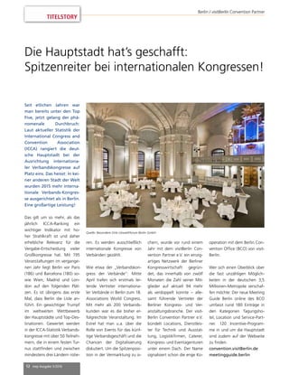12 mep Ausgabe 3/2016
TITELSTORY
Berlin / visitBerlin Convention Partner
Die Hauptstadt hat’s geschafft:
Spitzenreiter bei internationalen Kongressen!
Seit etlichen Jahren war
man bereits unter den Top
Five, jetzt gelang der phä-
nomenale Durchbruch:
Laut aktueller Statistik der
International Congress and
Convention Association
(ICCA) rangiert die deut-
sche Hauptstadt bei der
Ausrichtung internationa-
ler Verbandskongresse auf
Platz eins. Das heisst: In kei-
ner anderen Stadt der Welt
wurden 2015 mehr interna-
tionale Verbands-Kongres-
se ausgerichtet als in Berlin.
Eine großartige Leistung!
Das gilt um so mehr, als das
jährlich ICCA-Ranking ein
wichtiger Indikator mit ho-
her Strahlkraft ist und daher
erhebliche Relevanz für die
Vergabe-Entscheidung vieler
Großkongresse hat. Mit 195
Veranstaltungen im vergange-
nen Jahr liegt Berlin vor Paris
(186) und Barcelona (180) so-
wie Wien, Madrid und Lon-
don auf den folgenden Plät-
zen. Es ist übrigens das erste
Mal, dass Berlin die Liste an-
führt. Ein gewichtiger Trumpf
im weltweiten Wettbewerb
der Hauptstädte und Top-Des-
tinationen. Gewertet werden
in der ICCA-Statistik Verbands-
kongresse mit über 50 Teilneh-
mern, die in einem festen Tur-
nus stattﬁnden und zwischen
mindestens drei Ländern rotie-
ren. Es werden ausschließlich
internationale Kongresse von
Verbänden gezählt.
Wie etwa der „Verbandskon-
gress der Verbände“: Mitte
April trafen sich erstmals lei-
tende Vertreter internationa-
ler Verbände in Berlin zum 18.
Associations World Congress.
Mit mehr als 200 Verbands-
kunden war es die bisher er-
folgreichste Veranstaltung. Im
Estrel hat man u.a. über die
Rolle von Events für das künf-
tige Verbandsgeschäft und die
Chancen der Digitalisierung
diskutiert. Um die Spitzenposi-
tion in der Vermarktung zu si-
chern, wurde vor rund einem
Jahr mit dem visitBerlin Con-
vention Partner e.V. ein einzig-
artiges Netzwerk der Berliner
Kongresswirtschaft gegrün-
det, das innerhalb von zwölf
Monaten die Zahl seiner Mit-
glieder auf aktuell 94 mehr
als verdoppelt konnte – alle-
samt führende Vertreter der
Berliner Kongress- und Ver-
anstaltungsbranche. Der visit-
Berlin Convention Partner e.V.
bündelt Locations, Dienstleis-
ter für Technik und Ausstat-
tung, Logistikﬁrmen, Caterer,
Kongress- und Eventagenturen
unter einem Dach. Der Name
signalisiert schon die enge Ko-
operation mit dem Berlin Con-
vention Ofﬁce (BCO) von visit-
Berlin.
Wer sich einen Überblick über
die fast unzähligen Möglich-
keiten in der deutschen 3,5
Millionen-Metropole verschaf-
fen möchte: Der neue Meeting
Guide Berlin online des BCO
umfasst rund 180 Einträge in
den Kategorien Tagungsho-
tel, Location und Service-Part-
ner. 120 Incentive-Program-
me in und um die Hauptstadt
sind zudem auf der Webseite
zu ﬁnden.
convention.visitBerlin.de
meetingguide.berlin
Quelle: Besondere Orte Umweltforum Berlin GmbH
 