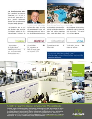4 mep Ausgabe 4/2016
RUBRIK NEWSROOM
Editorial 3
Personalien 60
Inserentenverzeichnis 63
Impressum 63
Branchenverzeichnis:
Wer-was-wo?
64
Überarbeitete degefest
Kongress- und Tagungs-
stättenprüfung
13
NürnbergMesse:
Geschäftsführung bis
2021 verlängert
25
DESTINATIONEN
200 Jahre Rheinhessen –
auch als Tagungstipp!
16
Metropole Ruhr:
Schwergewicht der
Industriekultur
32
Berlin geht die Puste
niemals aus...
48
Ortenau: Deutschlands
„heißeste“ Gegend
54
Deutscher Gründerpreis
2016 für Roland Mack!
55
Hochschwarzwald:
Weltberühmte Schönheit
56
TRENDS & EVENTS
TITELSTORY
Essen: Hot Spot 2017
in der Metropole Ruhr
38
PRO SKY Destination Re-
port zeigt aktuelle Trends
22
Dubai Tourism und
Airbnb fördern
Kurzzeitvermietungen
22
Hamburg bringt „Event-
lotsen“ an den Start
22
Wider die Routine-Falle 22
Erfurt erhält Zuschlag für
Ärztetag 2018
23
Zuwachs für Certified 23
Ab November: Premium-
Dinnershow made in
Groß-Gerau
23
Europaweit ganz vorn 24
Event des Convention
Bureau Niederösterreich
in der Römerstadt
Carnuntum
24
UIA benennt erfolgrei-
chste Destinationen 2015
49
Palatin-Kongresshotel
erhielt „Top Job“-Siegel
49
Schlüssel-Startups in der
HOFBURG Vienna
49
AccorHotels erwirbt
fünf Häuser
50
Starwood feiert histo-
risches Debüt auf Kuba
50
Gemeinsam ist man
(noch) stärker
50
Umweltauszeichnung
und mehr Gästekomfort
51
LOCATIONS
Neues von der Chemnitzer
Eventforschung
6
Fachtagungen Veranstal-
tungssicherheit
44
Die Digitalisierung als
Change-Prozess
44
Vormerken – den MICE
PEAK Mediterran Malta
2017!
47
INHALT
Als Hosted Buyer zur ibtm Barcelona 2016: Auch in diesem Jahr
laden MELIA INTERNATIONAL, MICEboard.com und mep wieder
interessierte Planer aus Deutschland, Österreich und der Schweiz
ein (28.-30. Nov. 2016). Darüber hinaus gibt es Pre-Touren in die
Melia-Häuser nach Sitges und Sevilla (26.-28. Nov. 2016). Weitere
Informationen zu Reise- und Anmelde-Modalitäten auf Seite 46
Neues Event-Modul
„Comic-Shoot“ von UTC
51
„Meeting Point Cologne“
vermittelt Kölns spezielles
Lebensgefühl
51
Frankfurt meldet Neubau
der Messehalle 12
52
Ein Hotel mit mächtig
Rhythmus...
52
Neue Eventlocation
PERCUMA im Taunus
52
Warum nicht mal nach
Liechtenstein?
52
Der „Kongress der
Verbände“ kommt 2017
nach Wien
53
Titel: Im Rahmen der „Ex-
traSchicht“, der jährlich statt-
findenden Nacht der Indus-
triekultur im Ruhrgebiet,
setzte eine künstlerische Licht-
installation das berühmte
Doppelbock-Fördergerüst des
UNESCO-Welterbes Zollverein
eindrucksvoll in Szene.
Quelle:ReedExhibitions
 