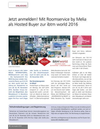 Die mep immer dabei haben und online lesen?
Einfach einmalig registrieren (kostenfrei) und schon geht’s los:
www.mep-online.de
EINLADUNG
Virtual Reality: Und das
ist erst der Anfang...
26
SPECIAL
Jetzt anmelden!
Mit Roomservice by
Melia als Hosted Buyer
zur ibtm world 2016
46
MANAGEMENT
Zeitenwende auf dem
Arbeitsmarkt
8
VERBÄNDE
„Servicequalität
als Kundenmagnet“
14
Klaus Goschmann post-
hum zum Ehrenmitglied
des degefest ernannt
15
Die Mittelmeerinsel Malta
wird Gastgeber des nächsten
MICE PEAK 2017 (16. bis 20.
Februar) sein. Peter Cauchi, Di-
rector Germany, Switzerland,
Austria (Bild) im Fremdenver-
kehrsamt Malta, sagt dazu:
„Wir freuen uns sehr, im Rah-
men der MICE Peak Veranstal-
tung sowohl Buyern als auch
internationalen Suppliern die
Maltesischen Inseln mit ihrer
jahrtausendealten Kultur, der
raffinierten Inselküche und ih-
ren vielfältigen Veranstaltungs-
möglichkeiten zu präsentieren.
Mit den 5-Sterne Hotels Hilton
Malta und Westin Dragonara
Malta haben wir bereits zwei
hervorragende Partner gewin-
nen können, die höchste Qua-
lität garantieren.“ Eine erste
Vorschau auf Seite 47
© Hilton Malta Hotel / Simone Florena und Roberto Mango© www.ziertmann.de / Stefan Doblinger
 