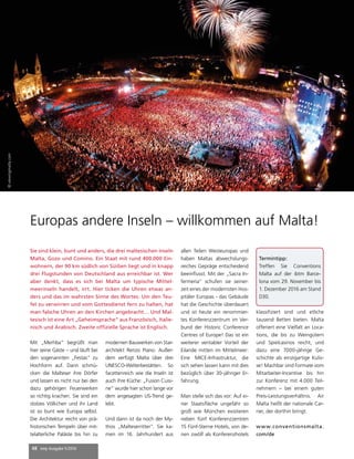 48 mep Ausgabe 5/2016
Mit „Merhba“ begrüßt man
hier seine Gäste – und läuft bei
den sogenannten „Festas“ zu
Hochform auf. Dann schmü-
cken die Malteser ihre Dörfer
und lassen es nicht nur bei den
dazu gehörigen Feuerwerken
so richtig krachen. Sie sind ein
stolzes Völkchen und ihr Land
ist so bunt wie Europa selbst.
Die Architektur reicht von prä-
historischen Tempeln über mit-
telalterliche Paläste bis hin zu
Europas andere Inseln – willkommen auf Malta!
modernen Bauwerken von Star-
architekt Renzo Piano. Außer-
dem verfügt Malta über drei
UNESCO-Welterbestätten. So
facettenreich wie die Inseln ist
auch ihre Küche: „Fusion Cuisi-
ne“ wurde hier schon lange vor
dem angesagten US-Trend ge-
lebt.
Und dann ist da noch der My-
thos „Malteserritter“. Sie ka-
men im 16. Jahrhundert aus
allen Teilen Westeuropas und
haben Maltas abwechslungs-
reiches Gepräge entscheidend
beeinflusst. Mit der „Sacra In-
fermeria“ schufen sie seiner-
zeit eines der modernsten Hos-
pitäler Europas - das Gebäude
hat die Geschichte überdauert
und ist heute ein renommier-
tes Konferenzzentrum im Ver-
bund der Historic Conference
Centres of Europe! Das ist ein
weiterer veritabler Vorteil der
Eilande mitten im Mittelmeer:
Eine MICE-Infrastruktur, die
sich sehen lassen kann mit dies
bezüglich über 30-jähriger Er-
fahrung.
Man stelle sich das vor: Auf ei-
ner Staatsfläche ungefähr so
groß wie München existieren
neben fünf Konferenzzentren
15 Fünf-Sterne Hotels, von de-
nen zwölf als Konferenzhotels
Termintipp:
Treffen Sie Conventions
Malta auf der ibtm Barce-
lona vom 29. November bis
1. Dezember 2016 am Stand
D30.
klassifiziert sind und etliche
tausend Betten bieten. Malta
offeriert eine Vielfalt an Loca-
tions, die bis zu Weingütern
und Spielcasinos reicht, und
dazu eine 7000-jährige Ge-
schichte als einzigartige Kulis-
se! Machbar sind Formate vom
Mitarbeiter-Incentive bis hin
zur Konferenz mit 4.000 Teil-
nehmern – bei einem guten
Preis-Leistungsverhältnis. Air
Malta heißt der nationale Car-
rier, der dorthin bringt.
www.conventionsmalta.
com/de
Sie sind klein, bunt und anders, die drei maltesischen Inseln
Malta, Gozo und Comino. Ein Staat mit rund 400.000 Ein-
wohnern, der 90 km südlich von Sizilien liegt und in knapp
drei Flugstunden von Deutschland aus erreichbar ist. Wer
aber denkt, dass es sich bei Malta um typische Mittel-
meerinseln handelt, irrt. Hier ticken die Uhren etwas an-
ders und das im wahrsten Sinne des Wortes: Um den Teu-
fel zu verwirren und vom Gottesdienst fern zu halten, hat
man falsche Uhren an den Kirchen angebracht… Und Mal-
tesisch ist eine Art „Geheimsprache“ aus Französisch, Italie-
nisch und Arabisch. Zweite offizielle Sprache ist Englisch.
©viewingmalta.com
 