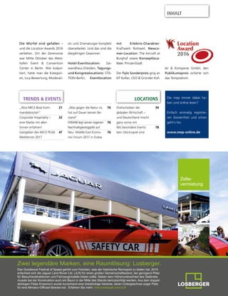 Die mep immer dabei ha-
ben und online lesen?
Einfach einmalig registrie-
ren (kostenfrei) und schon
geht’s los:
www.mep-online.de
Drehscheiben der
globalen Wirtschaft –
und Deutschland mischt
ganz vorne mit
34
Wo besondere Events
kein Glücksspiel sind
78
TRENDS & EVENTS LOCATIONS
Die Würfel sind gefallen –
und die Location Awards 2016
verliehen. Ort der Zeremonie
war Mitte Oktober das West-
hafen Event & Convention
Center in Berlin. Wie kolpor-
tiert, hatte man die Kategori-
en, Jury-Bewertung, Moderati-
on und Dramaturgie komplett
überarbeitet. Und das sind die
diesjährigen Gewinner:
Hotel-Eventlocation: Ge-
wandhaus Dresden; Tagungs-
und Kongresslocations: STA-
TION-Berlin; Eventlocation
mit Erlebnis-Charakter:
Kraftwerk Rottweil; Newco-
mer-Location: The Aircraft at
Burghof sowie Konzeptloca-
tion: PrinzenStadl.
Der fiylo Sonderpreis ging an
KP Kofler, CEO & Gründer Kof-
ler & Kompanie GmbH, den
Publikumspreis sicherte sich
das Tempodrom.
INHALT
„Ahoi MICE-Boat Kom-
mandobrücke!“
21
Corporate Hospitality –
eine Marke mit allen
Sinnen erfahren!
32
Gastgeber des MICE PEAK
Mediterran 2017
47
„Was gegen die Natur ist,
hat auf Dauer keinen Be-
stand“
76
FAMAB legt seinen eigenen
Nachhaltigkeitsgipfel auf
76
Neu: Middle East Econo-
mic Forum 2017 in Dubai
76
 