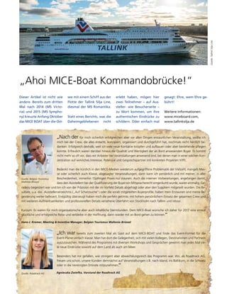 „Ahoi MICE-Boat Kommandobrücke!“
Dieser Artikel ist nicht wie
andere. Bereits zum dritten
Mal nach 2014 (MS Victo-
ria) und 2015 (MS Sympho-
ny) kreuzte Anfang Oktober
das MICE BOAT über die Ost-
see mit einem Schiff aus der
Flotte der Tallink Silja Line,
diesmal der MS Romantika.
Statt eines Berichts, was die
Daheimgebliebenen nicht
erlebt haben, mögen hier
zwei Teilnehmer – auf Aus-
steller- wie Besucherseite –
zu Wort kommen, um ihre
authentischen Eindrücke zu
schildern. Oder einfach mal
gesagt: Ehre, wem Ehre ge-
bührt!
Weitere Informationen:
www.miceboard.com,
www.tallinksilja.de
„Nach der für mich sicherlich erfolgreichen aber vor allen Dingen erstaunlichen Veranstaltung, wollte ich
mich bei der Crew, die alles erdacht, konzipiert, organisiert und durchgeführt hat, nochmals recht herzlich be-
danken. Erfolgreich deshalb, weil ich viele neue Kontakte knüpfen und aufbauen oder aber bestehende pflegen
konnte. Erfreulich waren darüber hinaus die Qualität und Wertigkeit der an Bord anwesenden Buyer. Es kommt
nicht mehr so oft vor, dass wir Anbieter bei Veranstaltungen anwesend sind, bei denen man in einer solchen Kon-
zentration auf wirkliches Interesse, Potenzial und Gesprächspartner mit konkreten Projekten trifft.
Bedenkt man die kürzlich in den MICE-Medien wiederum aufgegriffene Problematik der Vielzahl, mangels Mas-
se oder sicherlich auch Klasse, abgesagter Veranstaltungen, dann kann ich persönlich und mit meiner, in aller
Bescheidenheit, immerhin 15jährigen Praxis nur staunen. Auch die internen Vorbereitungen, angefangen damit,
dass den Ausstellern bei der Qualifizierung der Buyer ein Mitspracherecht eingeräumt wurde, waren einmalig. Ge-
radezu begeistert war und bin ich von der Präzision mit der im Vorfeld Details abgefragt oder aber den Suppliern mitgeteilt wurden. Die Re-
sultate, u.a. das Ausstellerverzeichnis („Auf Schatzsuche“) oder die vorab mitgeteilten Buyerprofile, haben mein Erstaunen und meine Be-
geisterung weiter befeuert. Endgültig überzeugt haben mich die perfekt getimte, mit hohem persönlichem Einsatz der gesamten Crew und
mit weiteren Aufmerksamkeiten und professionellen Details versehene Überfahrt von Stockholm nach Tallinn und retour.
Kurzum: Es waren für mich organisatorische aber auch inhaltliche Sternstunden. Dem MICE-Boat wünsche ich daher für 2017 eine erneut
glückliche und erfolgreiche Reise und verbleibe in der Hoffnung, dann wieder mit an Bord gehen zu können.“
Hans-J. Kremer, Meeting & Incentive Manager, Belgien Tourismus Wallonie-Brüssel
„Ich war bereits zum zweiten Mal als Gast auf dem MICE-BOAT und finde das Event-Format für die
Event-Planer einfach klasse. Man hat dort die Gelegenheit, sich mit vielen Kollegen, Destinationen und Partnern
auszutauschen. Während des Programms mit diversen Workshops und Gesprächen gewinnt man jedes Mal vie-
le neue Eindrücke sowohl auf dem Land als auch am Meer.
Besonders hat mir gefallen, wie stringent aber abwechslungsreich das Programm war. Wir, als Roadtrack AG,
freuen uns schon, unsere Kunden demnächst auf Veranstaltungen z.B. nach Island, ins Baltikum, in die Schweiz
oder in die Vereinigten Emirate mitzunehmen.“
Agnieszka Zwiefka, Vorstand der Roadtrack AG
Quelle:TallinkSiljaLine
Quelle: Belgien Tourismus
Wallonie-Brüssel
Quelle: Roadtrack AG
 