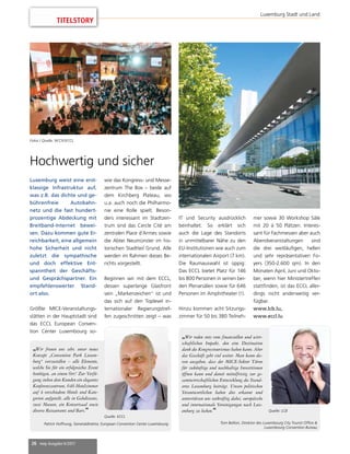 26 mep Ausgabe 6/2017
TITELSTORY
Luxemburg Stadt und Land
Luxemburg weist eine erst-
klassige Infrastruktur auf,
was z.B. das dichte und ge-
bührenfreie Autobahn-
netz und die fast hundert-
prozentige Abdeckung mit
Breitband-Internet bewei-
sen. Dazu kommen gute Er-
reichbarkeit, eine allgemein
hohe Sicherheit und nicht
zuletzt die sympathische
und doch effektive Ent-
spanntheit der Geschäfts-
und Gesprächspartner. Ein
empfehlenswerter Stand-
ort also.
Größte MICE-Veranstaltungs-
stätten in der Hauptstadt sind
das ECCL European Conven-
tion Center Luxembourg so-
wie das Kongress- und Messe-
zentrum The Box – beide auf
dem Kirchberg Plateau, wo
u.a. auch noch die Philharmo-
nie eine Rolle spielt. Beson-
ders interessant im Stadtzen-
trum sind das Cercle Cité am
zentralen Place d’Armes sowie
die Abtei Neumünster im his-
torischen Stadtteil Grund. Alle
werden im Rahmen dieses Be-
richts vorgestellt.
Beginnen wir mit dem ECCL,
dessen superlange Glasfront
sein „Markenzeichen“ ist und
das sich auf den Toplevel in-
ternationaler Regierungstref-
fen zugeschnitten zeigt – was
Hochwertig und sicher
„Wir freuen uns sehr, unser neues
Konzept „Convention Park Luxem-
burg“ vorzustellen – alle Elemente,
welche Sie für ein erfolgreiches Event
benötigen, an einem Ort! Zur Verfü-
gung stehen dem Kunden ein elegantes
Konferenzzentrum, 646 Hotelzimmer
auf 4 verschiedene Hotels und Kate-
gorien aufgeteilt, alle in Gehdistanz,
zwei Museen, ein Konzertsaal sowie
diverse Restaurants und Bars.“
Patrick Hoffnung, Generaldirektor, European Convention Center Luxembourg
Quelle: ECCL
IT und Security ausdrücklich
beinhaltet. So erklärt sich
auch die Lage des Standorts
in unmittelbarer Nähe zu den
EU-Institutionen wie auch zum
internationalen Airport (7 km).
Die Raumauswahl ist üppig:
Das ECCL bietet Platz für 146
bis 800 Personen in seinen bei-
den Plenarsälen sowie für 646
Personen im Amphitheater (!).
Hinzu kommen acht Sitzungs-
zimmer für 50 bis 380 Teilneh-
mer sowie 30 Workshop Säle
mit 20 à 50 Plätzen. Interes-
sant für Fachmessen aber auch
Abendveranstaltungen sind
die drei weitläufigen, hellen
und sehr repräsentativen Fo-
yers (350-2.600 qm). In den
Monaten April, Juni und Okto-
ber, wenn hier Ministertreffen
stattfinden, ist das ECCL aller-
dings nicht anderweitig ver-
fügbar.
www.lcb.lu,
www.eccl.lu
Fotos / Quelle: NCCK/ECCL
„Wir reden stets vom finanziellen und wirt-
schaftlichen Impakt, den eine Destination
dank des Kongresstourismus haben kann. Aber
das Geschäft geht viel weiter. Man kann da-
von ausgehen, dass der MICE-Sektor Türen
für zukünftige und nachhaltige Investitionen
öffnen kann und damit mittelfristig zur ge-
samtwirtschaftlichen Entwicklung des Stand-
ortes Luxemburg beiträgt. Unsere politischen
Verantwortlichen haben dies erkannt und
unterstützen uns tatkräftig dabei, europäische
und internationale Vereinigungen nach Lux-
emburg zu locken.“ Quelle: LCB
Tom Bellion, Direktor des Luxembourg City Tourist Office &
Luxembourg Convention Bureau
 