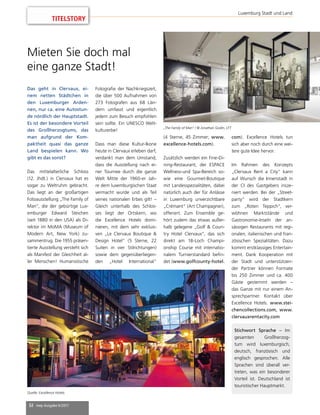 32 mep Ausgabe 6/2017
TITELSTORY
Luxemburg Stadt und Land
Mieten Sie doch mal
eine ganze Stadt!
Das geht in Clervaux, ei-
nem netten Städtchen in
den Luxemburger Arden-
nen, nur ca. eine Autostun-
de nördlich der Hauptstadt.
Es ist der besondere Vorteil
des Großherzogtums, das
man aufgrund der Kom-
paktheit quasi das ganze
Land bespielen kann. Wo
gibt es das sonst?
Das mittelalterliche Schloss
(12. Jhdt.) in Clervaux hat es
sogar zu Weltruhm gebracht.
Das liegt an der großartigen
Fotoausstellung „The Family of
Man“, die der gebürtige Lux-
emburger Edward Steichen
(seit 1880 in den USA) als Di-
rektor im MoMA (Museum of
Modern Art, New York) zu-
sammentrug. Die 1955 präsen-
tierte Ausstellung versteht sich
als Manifest der Gleichheit al-
ler Menschen! Humanistische
Fotografie der Nachkriegszeit,
die über 500 Aufnahmen von
273 Fotografen aus 68 Län-
dern umfasst und eigentlich
jedem zum Besuch empfohlen
sein sollte. Ein UNESCO Welt-
kulturerbe!
Dass man diese Kultur-Ikone
heute in Clervaux erleben darf,
verdankt man dem Umstand,
dass die Ausstellung nach ei-
ner Tournee durch die ganze
Welt Mitte der 1960-er Jah-
re dem luxemburgischen Staat
vermacht wurde und als Teil
seines nationalen Erbes gilt! –
Gleich unterhalb des Schlos-
ses liegt der Ortskern, wo
die Excellence Hotels domi-
nieren, mit dem sehr exklusi-
ven „Le Clervaux Boutique &
Design Hotel“ (5 Sterne, 22
Suiten in vier Stilrichtungen)
sowie dem gegenüberliegen-
den „Hotel International“
(4 Sterne, 45 Zimmer; www.
excellence-hotels.com).
Zusätzlich werden ein Fine-Di-
ning-Restaurant, der ESPACE
Wellness-und Spa-Bereich so-
wie eine Gourmet-Boutique
mit Landesspezialitäten, dabei
natürlich auch der für Anlässe
in Luxemburg unverzichtbare
„Crémant“ (Art Champagner),
offeriert. Zum Ensemble ge-
hört zudem das etwas außer-
halb gelegene „Golf & Coun-
try Hotel Clervaux“, das sich
direkt am 18-Loch Champi-
onship Course mit internatio-
nalem Turnierstandard befin-
det (www.golfcounty-hotel.
com). Excellence Hotels tun
sich aber noch durch eine wei-
tere gute Idee hervor.
Im Rahmen des Konzepts
„Clervaux Rent a City“ kann
auf Wunsch die Innenstadt in
der CI des Gastgebers insze-
niert werden. Bei der „Street-
party“ wird der Stadtkern
zum „Roten Teppich“, ver-
wöhnen Marktstände und
Gastronomie-Inseln der an-
sässigen Restaurants mit regi-
onalen, italienischen und fran-
zösischen Spezialitäten. Dazu
kommt erstklassiges Entertain-
ment. Dank Kooperation mit
der Stadt und unterstützen-
der Partner können Formate
bis 250 Zimmer und ca. 400
Gäste gestemmt werden –
das Ganze mit nur einem An-
sprechpartner. Kontakt über
Excellence Hotels. www.stei-
chencollections.com, www.
clervauxrentacity.com
Stichwort Sprache – Im
gesamten Großherzog-
tum wird luxemburgisch,
deutsch, französisch und
englisch gesprochen. Alle
Sprachen sind überall ver-
treten, was ein besonderer
Vorteil ist. Deutschland ist
touristischer Hauptmarkt.
Quelle: Excellence Hotels
„The Family of Man“ / © Jonathan Godin, LFT
 