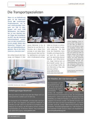 34 mep Ausgabe 6/2017
TITELSTORY
Luxemburg Stadt und Land
Wenn es um Beförderung
geht, ist die Sales-Lentz
Group der Luxemburger
Ansprechpartner, mit ei-
nem eindrucksvollen Fuhr-
park von 550 (!) Fahr-
zeugen und rund 1.200
Mitarbeitern. Seit Novem-
ber ist man überdies stol-
zer Träger des Umweltprei-
ses 2017, den der heimische
Industrieverband zusam-
men mit dem Umweltminis-
terium vergibt. Neben dem
klassischen Transport wer-
den auch Spezialdienste an-
geboten. Neu ist der Exklu-
sivservice „Executive Lane“.
Der umfasst derzeit zehn Fahr-
zeuge, vom Maybach (!) über
diverse Mehrsitzer (4 bis 14
Plätze) bis hin zum Bus für 21
Personen, der in dieser Form
einmalig ist und neben Bord-
betreuung auch über eine Pan-
try, Spülmaschine und Garde-
robe im Außenbereich verfügt.
Der Klassiker, den man kennen sollte
Am Finanzviertel und der
Hauptverkehrsachse gele-
gen, ist das Hotel Le Royal
Luxembourg das wohl re-
nommierteste 5-Ster-
ne-Haus der Hauptstadt.
2015/16 fand eine Innenrenovierung statt, die atmosphärisch
wohltuend ist – nicht nur dank des offenen Übergangs von der
Hotellobby zum Treffpunkt Pianobar (u.a. 40 Sorten Gin!). Von
insgesamt 210 Zimmern wurden 170 ebenfalls renoviert. Kuli-
narische Hot Spots sind das Gourmet-Restaurant „La Pomme
Cannelle“ sowie das „Amelys“ (Bild) mit Front Cooking. Weite-
re Benefits: Veranstaltungskapazitäten bis 1.000 Personen so-
wie kostenloser Shuttle vom/zum Airport und Hauptbahnhof.
www.leroyalluxembourg.com
Die Transportspezialisten
©S.L.A.s.a.
„Meine Empfehlung: Unsere Li-
mousine EL04 (VIP Sprinter) ist
ein echtes Büro auf Rädern, in
dem bis zu vier Personen in einem
stets freundlichen Ambiente Platz
finden. Die Trennwand zwischen
Fahrer und Fahrgastraum ermög-
licht auch während der Fahrt ein
diskretes Arbeiten. Die Limousine
verfügt u.a. über integrierte Bild-
schirme, zwei große Arbeitstische
mit Fächern sowie Steckdosen und
USB-Anschlüsse. WLAN, indi-
viduelle Beleuchtung, ein hochwer-
tiges Audiosystem, Kaffeemaschine
und ein Kühlschrank runden die
Ausstattung ab.“
Andreas Stoermer, Head of Business
Unit, Executive Lane
Selbst ein Drucker ist vorhan-
den und die Toilette ist ange-
nehm geräumig… Die Idee
hinter der Produktlinie: Kom-
fortables und entspanntes Rei-
sen (auch Ein- und Ausstei-
gen!) bei gleichzeitig diversen
Meeting- und Office-Versio-
nen. Sogar Catering kann an
Bord bestellt werden. Das al-
les zu vernünftigen Tarifen, die
eine Alternative zur Flug- oder
Bahnreise eröffnen.
www.sales-lentz.lu,
www.executive-lane.com
Quelle: Hotel Le Royal Luxembourg
Quelle Bilder: Executive Lane / Sales-Lentz
Verkehrsgünstiges Reisehotel
Man kann nicht nur mit dem Auto oder dem Flieger nach Lux-
emburg kommen, sondern auch mit dem Zug.
Die Hauptstadt ist TGV-Haltestelle, mit etwas über zwei Stun-
den bis Paris. Eine bequeme und praktische Unterkunft in
Gehnähe zum Hbf. (200 m) ist das Park Inn by Radisson Lux-
embourg City (3 Sterne), das 99 moderne Zimmer und Mee-
ting-Kapazitäten bis 70 Personen offeriert. Dazu kostenlosen
High Speed WiFi-Zugang. www.parkinn.com
 