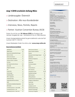 mep Ausgabe 6/2017 79
mep 1/2018 erscheint Anfang März
> Länderausgabe: Österreich
> Destination: Alle neun Bundesländer
> Interviews, News, Porträts, Reports
> Partner: Austrian Convention Bureau (ACB)
Sichern Sie sich bis zum 10. Februar 2018 Ihre Anzeige in der
nächsten Ausgabe der mep – Fachzeitschrift fürs int. MICE-Business.
Unsere Anzeigenabteilung berät Sie gerne telefonisch unter der Ruf-
nummer 0 60 71 / 39 41-0.
Unsere Mediadaten finden Sie online unter: www.mep-online.de
mep
Fachzeitschrift fürs int. MICE-Business
Postanschrift
Verlagshaus Gruber GmbH, Redaktion mep
Max-Planck-Straße 2, D-64859 Eppertshausen
Postfach 11 65, D-64854 Eppertshausen
Fon: (0 60 71) 39 41- 0, Fax: (0 60 71) 39 41-11
Internet: www.mep-online.de
E-Mail: mep@verlagshaus-gruber.de
Herausgeber
Roland Gruber
Chefredaktion
Thomas P. Scholz
Redaktion
Daniela Klinder, Julian Gruber
DTP & grafische Gestaltung
Anne Rost, Jessica Baab, Manuel Novoa
dtp@verlagshaus-gruber.de
Marketing & Anzeigen
Melanie Düwer, duewer@verlagshaus-gruber.de
Sven Thiele, thiele@verlagshaus-gruber.de
Jascha Gruber, jascha.gruber@verlagshaus-gruber.de
Anzeigendisposition
Anja Miesel, anzeigen@verlagshaus-gruber.de
Leserservice & Abonnements
Esmer Tapti, abo@verlagshaus-gruber.de
Erscheinungsweise
6 x jährlich |
Februar / April / Juni / August / Oktober / Dezember
Jahresabonnement (Inland)
EUR 42,– (inkl. Versandkosten und Mehrwertsteuer)
Jahresabonnement (Ausland)
EUR 61,– (inkl. Versandkosten)
Papiersorte
Die mep wird auf chlorfrei gebleichtem Papier
gedruckt.
Gerichtsstand und Erfüllungsort
Darmstadt
Postvertriebskennzeichen
D 44358 F, ISSN: 1611-3500
Für eingesandte Manuskripte, Datenträger und Fotos wird
keine Haftung übernommen. Eine Haftung für die Richtigkeit
der Veröffentlichungen kann weder durch die Redaktion,
noch durch den Herausgeber übernommen werden. Das Ur-
heberrecht für veröffentlichte Manuskripte liegt ausschließlich
beim Verlag. Nachdruck, Vervielfältigungen oder sonstige
Verwertung von Beiträgen nur mit schriftlicher Genehmigung
der Verlagshaus Gruber GmbH. Namentlich gekennzeichnete
Beiträge geben nicht in jedem Fall die Meinung der Redaktion
wieder.
Beilagenhinweis
Reminder – Österreich (Teilbeilage)
Like us on
Facebook!
Verlagshaus Gruber
Onlineshop
Inserentenverzeichnis
DEMNÄCHST
Adolf Würth 19, 81
BANKETTprofi 82
Bayerisches Staatsbad Bad Kissingen 77
Berliner Freiheit 13
Berliner Fernsehturm 81
Capitol Theater Offenbach 41
Capricorn Events / Locations 51
Carl Zeiss 2
Den Haag Convention Bureau 8, 9
Drum Café 80
Ellington Hotel Berlin 5
ETS 81
Europa-Park 21
Eventmanager 18
Heidelberg Mobil 82
HMS - EasyStretch 60
Hockenheim-Ring 3
Hugenottenhalle Neu-Isenburg 81
IMEX 70
Kurfürstliches Schloßhotel Weyberhöfe 47
KWS Küttler 80
Luxembourg Tourism - Casino 2000 35
Luxembourg Tourism - LCB 31
Luxembourg Tourism - Sales Lentz 27
Malta Tourism Authority 57
Messe Frankfurt Exhibition 84
Miovent 82
Mövenpick Hotel Stuttgart Airport 23, 81
MSR Modul 82
Mühlheimer Bürgerhaus 81
Neptunus 67
Ochsenstadl 81
PeC Kommunikation 11
PerEx 81
Porsche Museum 80
Ruhr Tourismus 80
Spreespeicher Event 43, 82
Stadthalle Reutlingen 82
Stift Ehreshoven 81
Stiftung Zollverein 45
Studieninstitut für Kommunikation 80
Stuttgarter Straßenbahnen 39
Tartler Zelte 82
Taste of Now 80
unitedprint.com SE 7, 80
WA Werbeartikel Verlag 83
Wonderful Copenhagen 49
Zimmermann Fotografie 80
 