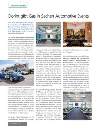 10 mep Ausgabe 6/2017
TAGUNGSHOTELS
Dorint gibt Gas in Sachen Automotive Events
Und zwar deutschlandweit: Beispie-
le aus vier Häusern in Berlin/Potsdam,
Düsseldorf/Neuss, Wiesbaden sowie
vom Nürburgring. Sogar Teststrecken
und Waschanlagen sind z.T. vorhan-
den (www.dorint.com).
Das Dorint Am Nürburgring/Hocheifel
bietet 14 (tageslichthelle) Veranstaltungs-
räume auf einer Gesamtfläche von 1.000
qm, die sich für individuelle Settings mitei-
nander kombinieren lassen. Mit dem Blick
ins alte Fahrerlager oder auf die Grand-
Prix-Strecke können Fahrzeugpräsentatio-
nen sehr authentisch inszeniert werden.
Ein Lastenaufzug, der vom Parkdeck direkt
in den Konferenzbereich führt, ermöglicht
den professionellen Transport von Aus-
stellungsfahrzeugen. Das Parkdeck selbst
ist mit einer Elektrozapfsäule ausgestat-
tet und verfügt über eine LKW-Laderam-
pe. Angemietet werden können auch pas-
sende Außenflächen vor dem Hotel. Mit
Rahmenprogrammen zum Thema Motor-
sport lassen sich Events stimmig abrun-
den. Teststrecken etwa stehen im Fahrsi-
cherheitszentrum (1 km entfernt) oder am
Nürburgring zur Verfügung. Wenige Mi-
nuten entfernt befindet sich außerdem
eine Tankstelle mit Waschanlage.
Im Dorint Pallas Wiesbaden sind 13
multifunktionale Tagungs- und Veranstal-
tungsräume und 2 Business-Suiten für bis
zu 1.100 Personen, mit Tageslicht und voll-
klimatisiert, verfügbar. Für Autopräsenta-
tionen im Tagungsbereich prädestiniert
sich der Saal Genf mit zwei großen Fens-
terfronten und einer hervorragenden Sta-
tik, so dass bis zu sechs PKW hier präsen-
tiert werden können. Neutrales Design ist
ein weiterer Vorteil, sodass Inszenierun-
gen möglichst nicht durch feste Vorgaben
eingeschränkt werden. Außerdem können
Fahrzeuge in der Lobby oder auf der re-
präsentativen Grünfläche vor dem Haus
vorgeführt werden. Der zentrale Standort
des Hotels mit Programm-Möglichkeiten
im nahen Rheingau sowie nur knapp 30
Minuten vom Frankfurter Flughafen ent-
fernt ist ein weiterer Vorteil.
Das Dorint Kongresshotel Düssel-
dorf/Neuss liegt ebenfalls verkehrsgüns-
tig und attraktiv - eingebettet im Neus-
ser Rosengarten und rund zehn Minuten
von der Innenstadt entfernt. Offeriert
werden 18 flexible Veranstaltungsräume
bis 1.100 Personen, wobei die angren-
zende Kongresshalle befahrbar und so-
mit für PKW-Präsentationen geeignet ist.
Strecken für Testfahrten und ein Fahr-
sicherheitszentrum befinden sich in der
Umgebung. Ein erfahrenes Team sowie
großzügige gastronomische Versorgung
im Restaurant „LeBistrot99“, in der Lobby
Bar „Portus“ oder im Biergarten „Mühlen-
wirtschaft am Rosengarten“ sind zusätzli-
che Pluspunkte.
Auf einer Gesamtfläche von rund 2.300 qm
bietet das Kongress- und Tagungshotel
Dorint Sanssouci Berlin/Potsdam 13
Konferenzräume, die flexibel kombinier-
bar und ebenerdig sind. Die Räume sind
vollklimatisiert und haben Tageslicht, kön-
nen aber auch komplett verdunkelt wer-
den. Befahrbarkeit mit PKW ist möglich;
eine größere Anzahl von Fahrzeugen kann
im ca. 600 qm großen Innenhof, der di-
rekt an den Ballsaal angrenzt, vorgestellt
werden. Korrespondierende Rahmenpro-
gramme lassen sich auf Wunsch arran-
gieren; für Testfahrten empfiehlt sich der
ADAC Verkehrsübungsplatz in Linthe. In
unmittelbarer Umgebung befindet sich
auch eine Tankstelle mit Waschanlage.
Fotos: Dorint Hotels & Resorts / POCHA/BURWITZ
 