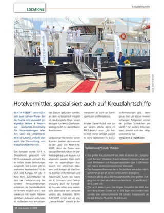 24 mep Ausgabe 3-4/2018
LOCATIONS
Kreuzfahrtschiffe
RENT-A-RESORT unterstützt
seit zwei Jahren Planer bei
der Suche und Auswahl ge-
eigneter Hotels & Resorts
zur Komplett-Anmietung
für Veranstaltungen aller
Art. Über die Untermarke
RENT-A-CRUISE schließt dies
auch die Vermittlung von
Kreuzfahrtschiffen ein.
Das Konzept wurde 2015 in
Deutschland gelauncht und
2016 europaweit und nach Asi-
en mittels lokaler Vertretungen
ausgerollt. Seit kurzem gibt es
auch eine Repräsentanz für die
USA und Kanada mit Sitz in
New York. Geschäftsidee ist,
dass bei Exklusivnutzung be-
sondere Herausforderungen
entstehen, da Standardabläufe
nicht mehr möglich sind – was
wiederum mit einem höheren
zeitlichen Aufwand verbunden
ist. Außerdem muss ein passen-
des Datum gefunden werden,
an dem es tatsächlich möglich
ist, das komplette Objekt einem
einzigen Kunden zu überlassen.
Wohlgemerkt zu darstellbaren
Konditionen.
Langwierige Recherche seinen
Kunden hierbei abzunehmen
ist der „Job“ von RENT-A-RE-
SORT, denn die Daten wur-
den größtenteils schon im Vor-
feld abgefragt und müssen nur
abgerufen werden. Dazu steht
man im regelmäßigen Aus-
tausch mit attraktiven Häu-
sern und Anlagen ab Vier-Ster-
ne-Komfort im Mittelmeer- und
Alpenraum. Schon bei Hotels
ab 30 Zimmern kann Exklusi-
vnutzung auch für kompak-
te Formate schon eine realisti-
sche Alternative sein, verlautet
seitens des Anbieters. RENT-
A-RESORT richtet sich als sog.
„Venue Finder“ sowohl an Fir-
Hotelvermittler, spezialisiert auch auf Kreuzfahrtschiffe
Quelle:RENT-A-RESORT
Wissenswert zum Thema
•	Das größte Kreuzfahrtschiff der Welt ist derzeit die „Sympho-
ny of the Seas“ (Reederei: Royal Caribbean) mit einer Länge von
rund 360 Metern und Passagierkapazitäten über 5.000 Perso-
nen. Das ist die Einwohnerzahl einer Kleinstadt.
•	Das Passagieraufkommen der in Deutschland verkauften Hoch-
seefahrten ist seit elf Jahren kontinuierlich ansteigend.
•	Weltweit gibt es etwa 300 Kreuzfahrtschiffe. Den größten Tief-
gang hat mit über zehn Metern die berühmte „Queen Mary 2“
der Cunard Line.
•	Wer sich’s leisten kann: Die längste Kreuzfahrt der Welt bie-
ten Viking Ocean Cruises an: In 245 Tagen von London nach
London über sechs Kontinente (59 Länder). Kostenpunkt: ab
66.500 Britische Pfund (rd. 74.000 Euro).
menplaner als auch an Event-
agenturen und Reisebüros.
Inhaber Daniel Rudolf war zu-
vor bereits etliche Jahre im
MICE-Bereich aktiv: „Ich hat-
te mich immer gefragt, warum
es keine Spezialisten für Exklu-
siv-Anmietungen gibt, denn
genau hier sah ich bei meinen
vorherigen Tätigkeiten immer
die größten Schwächen am
Markt.“ Für weitere Informati-
onen, speziell auch den Mög-
lichkeiten zu See:
www.rent-a-resort.com
 