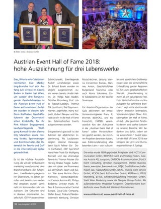 56 mep Ausgabe 3-4/2018
Das„Who-is-who“deröster-
reichischen Live Marke-
ting-Branche traf sich An-
fang Juni erneut im Casino
Baden in Baden bei Wien,
um wieder drei hervorra-
gende Persönlichkeiten in
die Austrian Event Hall of
Fame aufzunehmen. Gefei-
ert wurden in diesem Jahr
Doris Kiefhaber, Geschäfts-
führerin der Österreichi-
schen Krebshilfe, für ihr
Pink Ribbon Engagement,
Laufsportlegende Wolf-
gang Konrad für den Vienna
City Marathon sowie Her-
wig Straka, Sportmanager
und Eventmarketer, der Ös-
terreich im Tennis und Golf
in die internationale Spitze
gebracht hat.
Es ist die höchste Auszeich-
nung, die von der emba (event
marketing board austria), dem
Branchenverband der führen-
den Live-Marketing-Agentu-
ren Österreichs, ins Leben ge-
rufen und bereits zum vierten
Mal vergeben wurde. Somit
naht im kommenden Jahr ein
Jubiläum. Die Gekürten sind
in überaus prominenter Ge-
sellschaft. ÖSV-Präsident Peter
Schröcksnadel, Eventlegende
Rudolf Lumetsberger sowie
Dr. Erhard Busek wurden im
Vorjahr ausgezeichnet; zu-
vor waren bereits André Hel-
ler, Dr. Helga Rabl Stadler,
Günther Rhomberg, Prof. Lot-
te Tobisch-Labotýn, Helmut
Zilk (posthum), Ilse Dippmann,
Hannes Jagerhofer, Harry Ko-
pietz, Hubert Neuper und Ha-
rald Serafin in die Hall of Fame
des österreichischen Events
aufgenommen worden.
Entsprechend glanzvoll ist der
Rahmen der alljährlichen In-
szenierung. Als Laudatoren
zeigten diesmal Herausge-
berin Uschi Fellner (für Do-
ris Kiefhaber), ORF Sportchef
Hans Peter Trost (für Wolfgang
Konrad) und das ehemalige
Tennis-As Thomas Muster (für
Herwig Straka) Flagge. Außer-
dem mit dabei: viel Prominenz
aus Wirtschaft, Sport und Kul-
tur. Wie etwa Bettina Glatz-
Kremsner, Vorstandsdirekto-
rin Casinos Austria AG, Philipp
Bodzenta Director Public Af-
fairs & Communication Central
Europe, Coca-Cola Company,
Stefan Bauer, Prokurist Nieder-
österreich Werbung, Christian
Mutschlechner, Leitung Vien-
na Convention Bureau, Han-
nes Anton, Geschäftsführer
Burgenland Tourismus oder
auch Maria Yakovleva, Ers-
te Solotänzerin an der Wiener
Staatsoper.
Für Kreation/Organisation der
Gala zeichneten die emba-
Vorstandsmitglieder Franz X.
Brunner, BESPOKE, und Ivo
Franschitz, ENITED, verant-
wortlich Mit der Aufnahme
in die „Austrian Event Hall of
Fame“ sollen Persönlichkei-
ten geehrt werden, die mit ih-
ren Projekten bewiesen haben,
was Erlebnis-Marketing alles
bewirken kann – von kulturel-
Austrian Event Hall of Fame 2018:
hohe Auszeichnung für drei Lebenswerke
Die emba wurde 1999 gegründet. Mitglieder sind: ACTS Com-
munication GmbH, BESPOKE Event and Strategy Tailors, Casi-
nos Austria AG, currycom, DIVISION 4 communication, DocLX
Event Consulting, e|motion management, ENITED Business
Events, eventplan, Eventwerkstatt, GP | K, Grasl & Partner, halla-
masch cae, Happy&Ness GmbH, IDEAL, inspiria event service
GmbH, KESCH Event & Promotion GmbH, KGPEvents, OPUS
Marketing, pi-five, Scheibmaier&Schilling Promoton GmbH,
Stadt Wien Marketing sowie die Stargate Group GmbH. Als
außerordentliche Mitglieder fungieren: Österreichische Bun-
desforste sowie Studio 44. Weitere Informationen:
www.emba.co.at, www.event-hall-of-fame.at
© Bilder: emba / Andreas Tischler
len und sportlichen Großereig-
nissen über die wirtschaftliche
Entwicklung ganzer Regionen
bis hin zum gesellschaftlichen
Wandel. „Live-Marketing ist
mehr als ein gelungenes Fest.
Es ist Wirtschaftsmotor und Im-
pulsgeber für zahlreiche Bran-
chen“, sagt emba Vorsitzender
Martin Brezovich (eventplan).
Vorstandsmitglied Oliver Kitz,
Ideengeber der Hall of Fame,
erklärt: „Die geehrten Persön-
lichkeiten sind wahre Leitster-
ne unserer Branche. Wir be-
danken uns dafür, indem wir
sie auszeichnen.“ Guest Spea-
ker der Hall of Fame 2018 war
übrigens der Arzt und Humo-
rexperte Roman F. Szeliga.
 