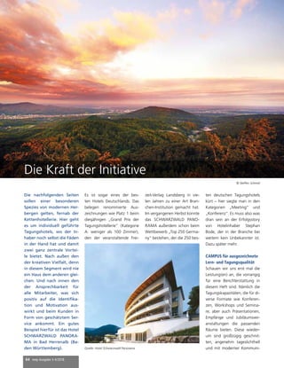 64 mep Ausgabe 3-4/2018
Die nachfolgenden Seiten
sollen einer besonderen
Spezies von modernen Her-
bergen gelten, fernab der
Kettenhotellerie. Hier geht
es um individuell geführte
Tagungshotels, wo der In-
haber noch selbst die Fäden
in der Hand hat und damit
zwei ganz zentrale Vortei-
le bietet. Nach außen den
der kreativen Vielfalt, denn
in diesem Segment wird nie
ein Haus dem anderen glei-
chen. Und nach innen den
der Ansprechbarkeit für
alle Mitarbeiter, was sich
positiv auf die Identifika-
tion und Motivation aus-
wirkt und beim Kunden in
Form von geschätztem Ser-
vice ankommt. Ein gutes
Beispiel hierfür ist das Hotel
SCHWARZWALD PANORA-
MA in Bad Herrenalb (Ba-
den Württemberg).
Es ist sogar eines der bes-
ten Hotels Deutschlands. Das
belegen renommierte Aus-
zeichnungen wie Platz 1 beim
diesjährigen „Grand Prix der
Tagungshotellerie“ (Kategorie
A: weniger als 100 Zimmer),
den der veranstaltende Frei-
zeit-Verlag Landsberg in vie-
len Jahren zu einer Art Bran-
chen-Institution gemacht hat.
Im vergangenen Herbst konnte
das SCHWARZWALD PANO-
RAMA außerdem schon beim
Wettbewerb „Top 250 Germa-
ny“ bestehen, der die 250 bes-
ten deutschen Tagungshotels
kürt – hier siegte man in den
Kategorien „Meeting“ und
„Konferenz“. Es muss also was
dran sein an der Erfolgsstory
von Hotelinhaber Stephan
Bode, der in der Branche bei
weitem kein Unbekannter ist.
Dazu später mehr.
CAMPUS für ausgezeichnete
Lern- und Tagungsqualität
Schauen wir uns erst mal die
Leistung(en) an, die vorrangig
für eine Berichterstattung in
diesem Heft sind. Nämlich die
Tagungskapazitäten, die für di-
verse Formate wie Konferen-
zen, Workshops und Semina-
re, aber auch Präsentationen,
Empfänge und Jubiläumsver-
anstaltungen die passenden
Räume bieten. Diese wieder-
um sind großzügig geschnit-
ten, angenehm tageslichthell
und mit moderner Kommuni-
Die Kraft der Initiative
© Steffen Schmid
Quelle: Hotel Schwarzwald Panorama
 