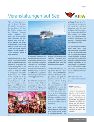 mep Ausgabe 3-4/2018 21
Veranstaltungen auf See
- Anzeige -
AIDA betreibt und vermark-
tet mit derzeit 12 Kreuz-
fahrtschiffen eine der mo-
dernsten Flotten der Welt.
Die Schiffe werden nach
den höchsten internati-
onalen Qualitäts-, Um-
welt-, und Sicherheitsstan-
dards betrieben. Bis 2021
wird die AIDA Flotte auf 15
Schiffe wachsen und Reisen
im Mittelmeer, rund um die
Kanaren, in der Nord- und
Ostsee, der Karibik, in Nord-
amerika, in der Südsee, in
Dubai, Südafrika sowie in
Asien anbieten.
Neben diesen Routen als span-
nende Urlaubsdestinationen
bietet die Reederei auch Unter-
nehmen die Möglichkeit, Ver-
anstaltungen jeglicher Art wie
z.B. Mitarbeiter- oder Kunden-
events an Bord ihrer Schiffe
in einzigartiger Atmosphäre
durchzuführen. Die Schiffe
können komplett oder als Teil-
charter gebucht werden – für
Veranstaltungen von zwei Ta-
gen aufwärts. Zwischen Klein-
gruppen von 10 Personen auf
jeder beliebigen AIDA Kreuz-
fahrt bis hin zu 6.000 Personen
AIDA Cruises…
…ist eines der wachstums-
stärksten und wirtschaft-
lich erfolgreichsten touris-
tischen Unternehmen in
Deutschland und beschäf-
tigt derzeit rund 9.400 Mit-
arbeiter aus 40 Nationen.
Davon 8.000 an Bord und
1.400 an den Unterneh-
menssitzen in Rostock und
Hamburg.
© Ulrich Perrey
als exklusiver Vollcharter sind
die Möglichkeiten sehr vielfäl-
tig. Für ein Höchstmaß an Flexi-
bilität hinsichtlich Schiffsgröße,
Destination und Datum sollten
Vollcharter mit ca. 18 Mona-
ten Vorlauf angefragt werden.
Bei Teilchartern ist ein Zeitraum
von 12 Monaten zu empfehlen.
Kleinere Gruppen können auch
kurzfristig gebucht werden.
Obwohl die Kreuzfahrtbranche
seit Jahren stetiges Wachstum
verzeichnet, ist „das Kreuz-
fahrtschiff“ als Tagungs- und
Incentive-Location für viele Ver-
anstalter und Teilnehmer noch
unbekannt. Gegenüber klas-
sischen Tagungshotels hat das
Produkt Kreuzfahrt noch eine
hohe emotionale Strahlkraft.
Grundsätzlich gibt es nur we-
nige Hotels, die eine Kapazi-
tät von mehr als 3.000 Betten
aufweisen. Reedereien verfü-
gen nicht nur über große Ka-
pazitäten, sondern sind darü-
ber hinaus mit dem Handling
von Großgruppen vertraut.
Mit einer Kapazität von 590
bis 2.626 Kabinen bieten die
AIDA Schiffe alle Möglichkeiten
von Hotels oder Konferenzzen-
tren an Land. Die Ausstattung
an Bord erlaubt es, individuel-
le Programmgestaltung mit be-
stehenden Freizeitangeboten
zu einem einmaligen Event zu
kombinieren.
Jedes Schiff verfügt über
Räumlichkeiten in unterschied-
lichen Größen für die perfek-
te Rückzugsmöglichkeit. Das
großzügige Theater bzw. The-
atrium oder die Seminarräume
mit modernster technischer
Ausstattung bilden den idea-
len Rahmen für Präsentationen
und Vorträge. Auch die öffent-
lichen Bereiche wie Restau-
rants, Bars und Lounges bieten
exzellente Möglichkeiten für
Meetings, Cocktail-Empfänge
und Diskussionsgruppen.
Um diese Vorteile zu verdeut-
lichen, bietet AIDA Cruises
MICE-spezifische Schiffsbesu-
che an. Die Führungen wer-
den auf Schiffen verschiedener
Größen angeboten, um das ge-
samte Spektrum mit allen Mög-
lichkeiten für die gewünschten
Formate aufzuzeigen. In ca.
2,5-stündigen Führungen kön-
nen die Besucher somit alle Be-
reiche eines Kreuzfahrtschiffes
aus der MICE-Perspektive ken-
nenlernen.
Erfahren Sie mehr unter:
www.aida.de/mice-schiffs-
besuche
Quelle:AIDACruises
 