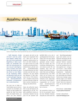 24 mep Ausgabe 6/2018
Skyline ist nicht gleich Skyline: Qatars Hauptstadt Doha zeigt, dass auch Hochbauten optisch ansprechend und abwechslungsreich sein können. Bild: Qatar National Tourism Council
Qatar
… heißt übersetzt „Friede
mit Euch“, wird mit „waila-
kum assalam“ höflich erwi-
dert und ist die traditionelle
Begrüßung in Qatar (auch:
Katar, wir verwenden hier
aber die internationale Ver-
sion, da auch viele Eigenna-
men so lauten). Eine Gruß-
formel, die nützlich ist, denn
das Emirat an der Ostküs-
te der Arabischen Halbin-
sel (Persischer Golf) hat sich
zu einer gefragten Tagungs-
und Business-Destination
entwickelt – mit Spitzenwer-
ten in vielen Bereichen.
Das Land, das im Süden an
Saudi-Arabien grenzt und eini-
ge Inseln mit einschließt, sitzt
nämlich auf dem größten Erd-
gasfeld der Welt. Das bringt
Geld und Kapital herein, aus
denen sich jene Investitio-
nen speisen, die nicht nur die
Skyline der Hauptstadt Doha
(ca. 1 Mio. Ew.) in den ver-
gangenen zwanzig Jahren ha-
ben in die Höhe schießen las-
sen. Qatar ist zwar nur ca. halb
so groß wie das deutsche Bun-
desland Hessen, gilt aber nach
dem kaufkraftbereinigten
Pro-Kopf-Einkommen als wohl
reichstes Land der Erde. Auch
interessant: Von den offiziell
hier lebenden 2,7 Mio. Men-
schen sind nur 12% Einheimi-
sche – trotzdem ist das Emirat
eines der sichersten Länder der
Welt, manchen Statistiken zu-
folge gar das allersicherste.
Daten, die aufhorchen lassen.
Fakt ist, dass der Bauboom all-
gegenwärtig ist und die Pro-
jekte verblüffend schnell vor-
anschreiten. Natürlich hat das
auch mit der nächsten Fuß-
ball-WM 2022 zu tun, die im
sportbegeisterten Emirat statt-
finden wird und wozu etliche
Großstadien aus dem Boden
gestampft werden mussten.
Rund 60 Prozent des wirt-
schaftlichen Wohlstands kom-
men derzeit aus dem Öl- und
Gassektor, doch wird eine
breitere Diversifizierung ange-
strebt. Man setzt auf Bildung,
Spitzenforschung und Effek-
tivität. Erst vor kurzem wur-
de die bisherige Qatar Tourism
Authority in den „Qatar Nati-
onal Tourism Council (QNTC)“
umgewandelt, um mit einer
neuen Verwaltungsstruktur
Schlüsselinitiativen vorantrei-
ben zu können.
Der persönliche Eindruck vor
Ort ist: Im Land läuft’s. Wenn
bei einer offiziellen Arbeitslo-
senquote von unter einem Pro-
zent Beschäftigungslosigkeit
quasi nicht existiert, die me-
dizinische Versorgung der Be-
völkerung zumindest in einem
gewissen Rahmen kostenlos
ist und man auch nach Ein-
bruch der Dunkelheit ohne Ri-
siko ausgehen kann – übrigens
auch Frauen! – dann versteht
man, warum im quirligen, aber
disziplinierten Stadtverkehr
von Doha soviele Autos auf
der Heckscheibe das stilisierte
Porträt eines markigen jungen
Mannes tragen. Es ist nämlich
das von Staatsoberhaupt Emir
Scheich Tamim bin Hamad Al
Thani, der seit 2013 Qatar re-
giert.
Informationen: www.visitqa-
tar.gov.qa/businessevents
Kontakt in Deutschland:
www.tmf-dialogue.com
Assalmu alaikum!
TITELSTORY
 