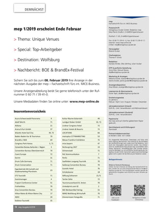 74 mep Ausgabe 6/2018
mep 1/2019 erscheint Ende Februar
> Thema: Unique Venues
> Special: Top-Arbeitgeber
> Destination: Wolfsburg
> Nachbericht: BOE & BrandEx-Festival
Sichern Sie sich bis zum 08. Februar 2019 Ihre Anzeige in der
nächsten Ausgabe der mep – Fachzeitschrift fürs int. MICE-Business.
Unsere Anzeigenabteilung berät Sie gerne telefonisch unter der Ruf-
nummer 0 60 71 / 39 41-0.
Unsere Mediadaten finden Sie online unter: www.mep-online.de
mep
Fachzeitschrift fürs int. MICE-Business
Postanschrift
Verlagshaus Gruber GmbH, Redaktion mep
Max-Planck-Straße 2, D-64859 Eppertshausen
Postfach 11 65, D-64854 Eppertshausen
Fon: (0 60 71) 39 41- 0, Fax: (0 60 71) 39 41-11
Internet: www.mep-online.de
E-Mail: mep@verlagshaus-gruber.de
Herausgeber
Roland Gruber
Chefredaktion
Thomas P. Scholz
Redaktion
Daniela Klinder, Silke Jährling, Julian Gruber
DTP & grafische Gestaltung
Anne Rost, Manuel Novoa
dtp@verlagshaus-gruber.de
Marketing & Anzeigen
Melanie Düwer, duewer@verlagshaus-gruber.de
Jascha Gruber, jascha.gruber@verlagshaus-gruber.de
Anzeigendisposition
Anja Miesel, anzeigen@verlagshaus-gruber.de
Leserservice & Abonnements
Esmer Tapti, abo@verlagshaus-gruber.de
Erscheinungsweise
6 x jährlich |
Februar / April / Juni / August / Oktober / Dezember
Jahresabonnement (Inland)
EUR 45,– (inkl. Versandkosten und Mehrwertsteuer)
Jahresabonnement (Ausland)
EUR 65,– (inkl. Versandkosten)
Papiersorte
Die mep wird auf chlorfrei gebleichtem Papier
gedruckt.
Gerichtsstand und Erfüllungsort
Darmstadt
Postvertriebskennzeichen
D 44358 F, ISSN: 1611-3500
Für eingesandte Manuskripte, Datenträger und Fotos wird
keine Haftung übernommen. Eine Haftung für die Richtigkeit
der Veröffentlichungen kann weder durch die Redaktion, noch
durch den Herausgeber übernommen werden. Das Urheber-
recht für veröffentlichte Manuskripte liegt ausschließlich beim
Verlag. Nachdruck, Vervielfältigungen oder sonstige Verwer-
tung von Beiträgen nur mit schriftlicher Genehmigung der Ver-
lagshaus Gruber GmbH. Namentlich gekennzeichnete Beiträge
geben nicht in jedem Fall die Meinung der Redaktion wieder.
Beilagenhinweis
Widerruf Zeitschriftenbezug
Sollten Sie kein Interesse am Bezug der Fachzeitschrift ha-
ben, senden Sie uns eine entsprechende Mail an info@ver-
lagshaus-gruber.de. Ihre Kontaktdaten werden gemäß der
gesetzlichen Vorgaben nach DSGVO aus dem Verteiler ge-
löscht.
Like us on
Facebook!
Verlagshaus Gruber
Onlineshop
Inserentenverzeichnis
DEMNÄCHST
Acura Schwarzwald Panorama 9
Adolf Würth 71
Aldiana 21
Arena Erfurt GmbH 37
Atlantic Hotel Sail City 39, 72
Baden-Baden Kur & Tourismus 70
BrandEx / BOE 69
Congress Park Hanau 5, 71
Convention Bureau Karlsruhe + Region 3
Convention Bureau Oberösterreich 70
Cvent Europe 72
Dorint 31
Drum Cafe Germany 71
Drum Conversation 71
Eigenbetrieb Wirtschaft und
Stadtmarketing Pforzheim
23
ETS Touristik 71
Eventmanager 4
Fraport Conference Center 51
Freiheitblau 70
Graz Convention Bureau 70
Hilton Mainz & Hilton Mainz City 17
IMEX 29
Koblenz-Touristik 35
Kultur Räume Gütersloh 49
Landgut Stober GmbH 33, 72
Lindner Congress Hotel 72
Lindner Hotels & Resorts 72
LOCATIONS 66
mainzplus CITYMARKETING 53
Messe Frankfurt Exhibition 75
mice.bayern 47
Nürburgring 1927 19
Ochsenstadl 71
PeC-Kommunikation 7
PerEx 71
Saalfelden Leogang Touristik 70
Salzburg Convention Bureau 70
Scandic Hotel 76
Schokokaviar 18
Stiftung Zollverein 15,71
Tartler Zelte 72
Tourismusverband St. Anton 70
Unitedprint.com SE 2
WA Werbeartikel Verlag 55
WMG Wolfsburg Wirtschaft 70
Zimmermann Fotografie 71
 