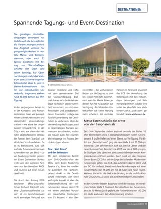 mep Ausgabe 6/2018 11
DESTINATIONEN
Spannende Tagungs- und Event-Destination
Die günstigen Umfeldbe-
dingungen befördern na-
türlich auch die Attraktivität
als Veranstaltungsstandort.
Das Angebot umfasst Ta-
gungsmöglichkeiten in Ho-
tels, Messe- und Kongres-
szentren, aber auch 23
Special Locations mit Be-
zug zur Wirtschaftsge-
schichte der Stadt und
tollen Settings. Für Über-
nachtungen reicht das Spek-
trum vom 5-Sterne-Superior
Schlosshotel über 4- und 3-
Sterne-Businesshotels bis
hin zur individuellen Un-
terkunft. Insgesamt stehen
rund 10.000 Betten zur Ver-
fügung.
In den vergangenen Jahren ist
in der Kongress- und Messe-
destination Essen viel passiert.
Neben zahlreichen neuen und
spannenden Veranstaltungs-
stätten – wie etwa der umge-
bauten Kreuzeskirche in der
City – wird vor allem der bei-
nahe abgeschlossene Umbau
der Messe dem Standort zu-
sätzlichen Schub verleihen. Da
ist es konsequent, dass sich
auch die Zusammenarbeit zwi-
schen dem von der EMG – Es-
sen Marketing GmbH geführ-
ten Essen Convention Bureau
(ECB) und den weiteren Part-
nern aus den Bereichen MICE
und Touristik auf einen neuen
Level hebt.
Die durch den Anfang 2018
berufenen EMG-Geschäfts-
führer Richard Röhrhoff initi-
ierte „Tourismusoffensive Es-
sen“ ist ein deutschlandweit
recht einmaliger Verbund von
Essener Hotellerie und EMG
mit dem gemeinsamen Ziel
der Standortstärkung. Erst-
mals haben sich die Hotels der
Stadt nämlich in großer Mehr-
heit konzertiert, um mit einer
freiwilligen und zweckgebun-
denen finanziellen Umlage das
Tourismusmarketing der Desti-
nation zu verbessern. Über die
Verwendung des Budgets wird
in regelmäßigen Runden ge-
meinsam entschieden, sodass
die Häuser auch ihre eigenen
Vertriebswege im Prozess be-
rücksichtigen können.
Neu: „Visit Essen“
und der Bettenpool
Mit dem zeitgleichen Beitritt
zum 50%-Gesellschafter der
EMG, dem Essen Marketing
Service e.V., kann die Hotelle-
rie außerdem ihre Fachkom-
petenz direkt in die Gesell-
schaft einbringen. Der wohl
wichtigste Aspekt ist aber die
Selbstverpflichtung der teil-
nehmenden Häuser, dem ECB
mit einem zeitlichen Vorlauf
ein dauerhaftes Kontingent
von 35 Prozent – also über
ein Drittel – der vorhandenen
Betten zur Verfügung zu stel-
len. Dieser Pool steht den Part-
nern wie der Messe Essen je-
derzeit für ihre Akquisition zur
Verfügung. An fehlenden Un-
terkünften soll keine Planung
mehr scheitern. Als zentraler
Messe Essen schließt die dritte
von vier Bauphasen ab
Seit Ende September stehen erstmals anstelle der bisher 18
eher kleinteiligen und z.T. doppelgeschossigen Hallen nun ins-
gesamt 8 große Hallen auf einer Ebene zur Verfügung. Pünkt-
lich zur „Security Essen“ ging die neue Halle 6 mit 11.000 qm
in Betrieb. Dort befinden sich auch das Service Center und der
neue Business Club. Bereits Ende 2017 war das 2.000 qm gro-
ße Glasfoyer (Bild oben) mit direkt anschließenden neuen Kon-
gressräumen eröffnet worden. Auch rund um das Congress
Center Essen (CCE) hat sich im Zuge der laufenden Modernisie-
rung einiges getan. Das CCE, das außerdem das CC West und
das CC Süd umfasst, bietet modulare Raumkonzepte auf einer
Gesamtfläche von 16.200 qm mit 28 Sälen und neun Foyers.
Weiterer Vorteil ist die direkte Anbindung an die multifunktio-
nale GRUGAHALLE sowie die acht ebenerdigen Messehallen.
In der nunmehr letzten Bauphase wird der Neubau im nördli-
chen Teil der Halle 5 finalisiert. Der Abschluss des Gesamtpro-
jekts ist für Herbst 2019 geplant; die Flächenbilanz von 110.000
qm bleibt auch nach der Modernisierung erhalten.
Partner im Netzwerk erweitert
das ECB die Verwaltung des
Bettenpools mit den notwen-
digen Leistungen und Rah-
menprogrammen. All dies wird
unter der ebenfalls neu etab-
lierten Marke „Visit Essen“ ge-
bündelt: www.visitessen.de
© MESSE ESSEN / Rainer Schimm
 