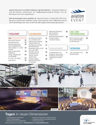 TITELSTORY FACHMESSEN
Aviation-Event am 6. Juni 2019 in Salzburg: mep hat Freikarten! – Interessierte melden sich
unter dem Stichwort „Aviation-Event“ auf: mep@verlagshaus-gruber.de (Stichtag: 1.Juni; der
Rechtsweg ist wie immer ausgeschlossen).
Falls das Kontingent schon vergriffen ist: mep-Leser können zur Special Rate (30% Ermä-
ßigung) am Aviation-Event teilnehmen: Einfach Ticket reservieren unter info@aviation-event.de
und im Betreff/Subject den Code: AE 2019 SZG-MEP angeben (Rechtsweg ausgeschlossen).
Plenargebäude
Saal Nairobi Foyer des Hauptgebäudes
Saal New York
Tagen in neuen Dimensionen
Veranstaltungen bis 7.000 Personen
5.000 m2
Ausstellungsfläche
Multifunktionale Nutzungsmöglichkeiten
Modernste ICT-Infrastruktur und Konferenztechnik
Einzigartiges Ambiente im ehemaligen Plenarsaal
Zentrale Lage am Rhein
Weitere Informationen unter Telefon: +49 (0)228 9267-0 oder www.worldccbonn.com
Die Welt der Eventtech-
nik „im besten Licht“
10
Wachstumsmotor Reise-
industrie läuft rund
36
Die Messe als wichtiger
Wirtschaftsmotor
37
Messe Berlin geht mit ITB
auch nach Indien
37
Die IMEX wird zur
„Discovery Zone“
46
Technik, Technik:
weitere Tipps
47
Journey to Japan –
IMEX Kick-Off Event
im Zenzakan
48
Riga
Man spricht Deutsch! 22
Zwei Wahrzeichen 22
Als MICE Destination
(sehr) empfehlenswert
23
Vieles möglich im „Castle
of Light“
23
Tolle und spannende
Umgebung
24
Schräg: Sowjetbunker
mit Partykeller
24
Ein Land – ein Strand… 25
Gute Küche! 25
Networking Reception
beim britischen
Honorarkonsul!
48
British Business Breakfast
mit dem London
Convention Bureau
48
MANAGEMENT INTERVIEW
AUS- UND
WEITERBILDUNG
Warum kommen eigent-
lich so viele Preisträger
aus Ravensburg?
58
Virtuelle Messen und
Kongresse: warum gera-
de Wissen die Veranstal-
tungsbranche transfor-
miert
6 „Der Luftverkehr ist ein
Friedensbringer“
56
 