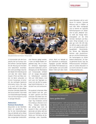 mep Ausgabe 2/2018 37
TITELSTORY
im kommenden Jahr der Euro-
päische Hof am Kurhaus wie-
der eröffnen. Zentrale Aspekte
bei der Planung von Formaten
sind bekanntlich Erreichbar-
keit und kurze Wege. Dass Ba-
den-Baden ICE-Anbindung hat
und über den nahen Baden
Airpark (17km) seit März wie-
der mit Berlin verbunden ist
(Carrier: Eurowings), ist sicher-
lich die wichtigste logistische
Information hierzu. Die ande-
re ist auch nicht ohne: Viele
Städte werben mit der obliga-
torischen Gehnähe, Baden-Ba-
den hat sie wirklich. Vom Hotel
zum Veranstaltungsort bewegt
man sich hier entspannt zu Fuß
in wenigen Minuten.
Waldreichste
Kommune Deutschlands
Bekanntlich ist der Wohlfühl-
faktor ein wesentlicher Trei-
ber für den Veranstaltungser-
folg und deshalb soll an dieser
Stelle ein besonderer Fokus auf
den einzigartigen landschaftli-
chen Rahmen gelegt werden,
in dem sich Baden-Baden ein-
gebettet zeigt. Hier, im ohne-
hin klimatisch begünstigten
deutschen Südwesten und am
Übergang von der Rheinebene
zum Schwarzwald, entfaltet
sich ein riesiges Naturgebiet
im Höhenbereich zwischen
160 und 1.000 Metern. Und
auch wenn bei Tagungen zu-
meist nicht die Zeit für ausgie-
bige Freiluft-Erlebnisse ist – ei-
nes darf man nicht versäumen:
Die opulente Lichtentaler Allee
wird nämlich auch der „grü-
ne Salon“ genannt und ihren
schönsten Teil erlebt man mit-
ten in der Stadt. An einem son-
nigen Tag mindestens einmal
hier entlang zu flanieren ist ein
Muss… Übrigens: Baden-Ba-
den verfügt über mehr als
tausend (!) Bau- und Garten-
denkmale und daher steht der
historische Stadtkern auf einer
Fläche von 134 Hektar als Ge-
samtanlage unter Ensemble-
schutz. Nicht nur deshalb ist
der Aufenthalt so wohltuend:
Tagtäglich sprudeln 800.000
Liter heißes Thermalwasser aus
zwölf Quellen und rund 2.000
Metern Tiefe nach oben. Dank
seiner Mineralien soll es rund-
herum fit machen. Gesunde
Wirkung wird, in Maßen, ja
auch dem Wein nachgesagt
und so könnte ein typisches
Rahmenprogramm ein Abste-
cher ins nahe „Rebland“ sein.
So heißt das hiesige Wein-
anbaugebiet um die Orte
Varnhalt, Steinbach und Neu-
weier. Klingt kompakt, ist es
aber gar nicht: Mit 325 Hek-
tar zählt es sogar zu den größ-
ten in sich geschlossenen An-
baugebieten Deutschlands.
Die Winzer des Reblandes
heimsen viele Auszeichnun-
gen ein und ihre Produkte pas-
sen hervorragend zur feinen
badisch-elsässischen, oft Ster-
ne gekrönten Küche. Tipp: Die
Philharmonischen Schlosskon-
zerte im Schloss Neuweier im
Juni (8./9.) könnten ein weite-
rer Besuchsanlass sein.
Ganz großes Kino!
Fünf-Sterne-Superior - mehr muss man eigentlich nicht sagen.
Das „Brenners“ ist ein Grandhotel der Extraklasse mit exklusi-
ver Lage an der Lichtentaler Allee und eines der berühmtesten
Häuser in ganz Deutschland! Das international ausgezeichne-
te Brenners Spa setzt mit der Villa Stephanie zudem Maßstä-
be u.a. in den Bereichen Detox, Emotional Balance und Medi-
cal Care. www.brenners.com
© Baden-Baden Kur  Tourismus GmbH
© Bundesministerium der Finanzen / Thomas Koehler
 