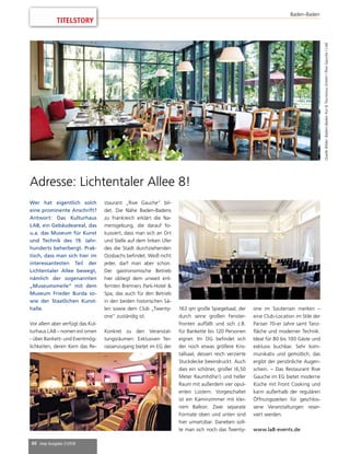 40 mep Ausgabe 2/2018
Wer hat eigentlich solch
eine prominente Anschrift?
Antwort: Das Kulturhaus
LA8, ein Gebäudeareal, das
u.a. das Museum für Kunst
und Technik des 19. Jahr-
hunderts beherbergt. Prak-
tisch, dass man sich hier im
interessantesten Teil der
Lichtentaler Allee bewegt,
nämlich der sogenannten
„Museumsmeile“ mit dem
Museum Frieder Burda so-
wie der Staatlichen Kunst-
halle.
Vor allem aber verfügt das Kul-
turhaus LA8 – nomen est omen
- über Bankett- und Eventmög-
lichkeiten, deren Kern das Re-
staurant „Rive Gauche“ bil-
det. Die Nähe Baden-Badens
zu Frankreich erklärt die Na-
mensgebung, die darauf fo-
kussiert, dass man sich an Ort
und Stelle auf dem linken Ufer
des die Stadt durchziehenden
Oosbachs befindet. Weiß nicht
jeder, darf man aber schon.
Der gastronomische Betrieb
hier obliegt dem unweit ent-
fernten Brenners Park-Hotel 
Spa, das auch für den Betrieb
in den beiden historischen Sä-
len sowie dem Club „Twenty-
one“ zuständig ist.
Konkret zu den Veranstal-
tungsräumen: Exklusiven Ter-
rassenzugang bietet im EG der
163 qm große Spiegelsaal, der
durch seine großen Fenster-
fronten auffällt und sich z.B.
für Bankette bis 120 Personen
eignet. Im OG befindet sich
der noch etwas größere Kris-
tallsaal, dessen reich verzierte
Stuckdecke beeindruckt. Auch
dies ein schöner, großer (6,50
Meter Raumhöhe!) und heller
Raum mit außerdem vier opul-
enten Lüstern. Vorgeschaltet
ist ein Kaminzimmer mit klei-
nem Balkon. Zwei separate
Formate oben und unten sind
hier umsetzbar. Daneben soll-
te man sich noch das Twenty-
one im Souterrain merken –
eine Club-Location im Stile der
Pariser 70-er Jahre samt Tanz-
fläche und moderner Technik.
Ideal für 80 bis 100 Gäste und
exklusiv buchbar. Sehr kom-
munikativ und gemütlich, das
ergibt der persönliche Augen-
schein. – Das Restaurant Rive
Gauche im EG bietet moderne
Küche mit Front Cooking und
kann außerhalb der regulären
Öffnungszeiten für geschlos-
sene Veranstaltungen reser-
viert werden.
www.la8-events.de
Adresse: Lichtentaler Allee 8!
QuelleBilder:Baden-BadenKurTourismusGmbH/RiveGauche/LA8
TITELSTORY
Baden-Baden
 