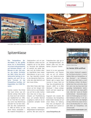 mep Ausgabe 2/2018 45
TITELSTORY
Im Herbst 2016 eröffnet
Eine schicke Unterkunft vergleich-
bar Fünf-Sterne-Komfort, in unmit-
telbarer Nähe zum Festspielhaus, ist
das „Roomers“ – ein 1A-Baupro-
jekt, das neben dem Hotel u.a. auch
ein Ärztehaus umfasst. Die Beson-
derheit des Ortes wird schon deut-
lich, wenn man das Haus durch die
gewaltige Kathedralentür betritt.
Im EG dominieren die lange geöff-
nete „Main Bar“ sowie ein flexibel
kombinierbarer Veranstaltungsbe-
reich mit Direktzugang zum Innen-
hof. Frühstück wird bis 11 Uhr ser-
viert – praktisch, denn das Highlight
im Haus (130 Zimmer, davon 33 Sui-
ten) ist die Rooftop-Bar im 5. Stock
samt Blick auf Festspielhaus und
Schwarzwald.
www.roomers-badenbaden.com
© Noshe / Gekko Group
Das Festspielhaus Ba-
den-Baden ist das größte
seiner Art in Deutschland,
mit einem Kulturprogramm
auf höchstem Niveau – elf
Monate im Jahr. Hier spie-
len die besten Orchester
der Welt. Schon das archi-
tektonische Setting ist ein-
zigartig und auch für ex-
terne Formate ist das
Festspielhaus buchbar, mit
Kapazitäten bis 2.500 Per-
sonen.
Surprise, surprise: Das Entree
lässt kaum ahnen, was sich
dahinter verbirgt. Man betritt
das Areal durch den ehemali-
gen Stadtbahnhof von 1892,
der als Ticket Box fürs Opern-
haus seine neue Bestimmung
gefunden hat. Auf dem Gleis-
bett des alten Sackbahnhofs
ist 1998 wie Phönix aus der
Asche Neues entstanden –
das moderne Festspielhaus in
Glaskubusform und mit stei-
len Balkonen, sodass man hier
möglichst nah an der Bühne
ist. Herzstück des Gebäudes
ist natürlich der große Saal,
aber auch die Existenz diver-
ser Foyerflächen dank zweier
Balkonebenen ist gut zu wis-
sen. Tipp: Besonders originell
ist die überdachte Fläche zwi-
schen dem alten Bahnhof und
dem neuen Anbau.
After Work Partys oder Gala-
dinner auf der riesigen Voll-
bühne sind nur zwei Beispiele,
was sich hier so alles machen
lässt. Dass man im Haus, das
übrigens auf Privatförderung
baut, auf schnellen Wechsel
ausgelegt ist, stellt sich als ein
zusätzlicher veritabler Vorteil
dar.
Dazu kommen interessante
Möglichkeiten für Rahmenpro-
gramme. Wie wär’s etwa mit
Probenbesuchen oder gar ei-
ner Management-Oper? Au-
ßerdem sollte man sich den
Namen „Toccarion“ merken.
Heute ist es eine spannende
Experimentier- und Themen-
welt, wo sich z.B. erfahren
lässt, wie Musikinstrumente
überhaupt funktionieren. Au-
ßerdem gibt es eigene Gast-
ronomie im Hause. Noch ein
Tipp: Das atmosphärische Re-
staurant „AIDA“ ist im Alten
Wartesaal 1. Klasse unterge-
bracht und kann separat ge-
mietet werden.
Insgesamt eine Location der
Extraklasse: Das Festspielhaus
Baden-Baden bewegt sich auf
einem Niveau mit Salzburg,
New York und Bayreuth und
hat deshalb auch (s)einen ei-
genen Intendanten!
www.festspielhaus.de
Spitzenklasse
Quelle Bilder: Baden-Baden Kur  Tourismus GmbH / Fotos: Myrzik und Jarisch
 