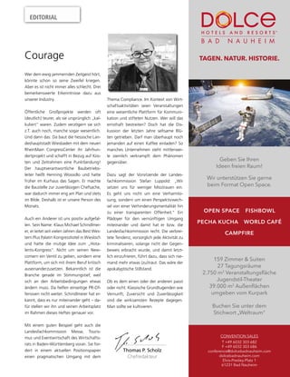 EDITORIAL
Wer dem ewig jammernden Zeitgeist hört,
könnte schon so seine Zweifel kriegen.
Aber es ist nicht immer alles schlecht. Drei
bemerkenswerte Erkenntnisse dazu aus
unserer Industry.
Öffentliche Großprojekte werden oft
(deutlich) teurer, als sie ursprünglich „kal-
kuliert“ waren. Zudem verzögern sie sich
z.T. auch noch, manche sogar wesentlich.
Und dann das: Da baut die hessische Lan-
deshauptstadt Wiesbaden mit dem neuen
RheinMain CongressCenter ihr Jahrhun-
dertprojekt und schafft in Bezug auf Kos-
ten und Zeitrahmen eine Punktlandung!
Der hauptverantwortliche Baubetriebs-
leiter heißt Henning Wossidlo und hatte
früher im Kurhaus das Sagen. Er machte
die Baustelle zur zuverlässigen Chefsache,
war dadurch immer eng am Plan und stets
im Bilde. Deshalb ist er unsere Person des
Monats.
Auch ein Anderer ist uns positiv aufgefal-
len. Sein Name: Klaus Michael Schindlmei-
er, er leitet seit vielen Jahren das Best Wes-
tern Plus Palatin Kongresshotel in Wiesloch
und hatte die mutige Idee zum „Hota-
lents-Kongress“. Nicht um seinen New-
comern ein Ventil zu geben, sondern eine
Plattform, um sich mit ihrem Beruf kritisch
auseinanderzusetzen. Bekanntlich ist die
Branche gerade im Stimmungstief, weil
sich an den Arbeitsbedingungen etwas
ändern muss. Da helfen einseitige PR-Of-
fensiven nicht weiter. Schindlmeier hat er-
kannt, dass es nur miteinander geht – da-
für stellen wir ihn und seinen Arbeitsplatz
im Rahmen dieses Heftes genauer vor.
Mit einem guten Beispiel geht auch die
Landesfachkommission Messe, Touris-
mus und Eventwirtschaft des Wirtschafts-
rats in Baden-Württemberg voran. Sie for-
dert in einem aktuellen Positionspapier
einen pragmatischen Umgang mit dem
Thema Compliance. Im Kontext von Wirt-
schaftsaktivitäten seien Veranstaltungen
eine wesentliche Plattform für Kommuni-
kation und stifteten Nutzen. Wer will das
ernsthaft bestreiten? Doch hat die Dis-
kussion der letzten Jahre seltsame Blü-
ten getrieben. Darf man überhaupt noch
jemanden auf einen Kaffee einladen? So
manches Unternehmen steht mittlerwei-
le ziemlich verkrampft dem Phänomen
gegenüber.
Dazu sagt der Vorsitzende der Landes-
fachkommission Stefan Luppold: „Wir
setzen uns für weniger Misstrauen ein.
Es geht uns nicht um eine Verharmlo-
sung, sondern um einen Perspektivwech-
sel von einer Verhinderungsmentalität hin
zu einer transparenten Offenheit.“ Ein
Plädoyer für den vernünftigen Umgang
miteinander und damit hat er bzw. die
Landesfachkommission recht. Die verbrei-
tete Tendenz, vorsorglich jede Aktivität zu
kriminalisieren, solange nicht der Gegen-
beweis erbracht wurde, und damit letzt-
lich einzufrieren, führt dazu, dass sich nie-
mand mehr etwas (zu)traut. Das wäre der
apokalyptische Stillstand.
Ob es dem einen oder der anderen passt
oder nicht: Klassische Grundtugenden wie
Vernunft, Zuversicht und Zuverlässigkeit
sind die wirksamsten Rezepte dagegen.
Man sollte sie kultivieren.
Thomas P. Scholz
Chefredakteur
Courage TAGEN. NATUR. HISTORIE.
Geben Sie Ihren
Ideen freien Raum!
Wir unterstützen Sie gerne
beim Format Open Space.
159 Zimmer & Suiten
27 Tagungsräume
2.750 m2
Veranstaltungsfläche
Jugendstil-Theater
39.000 m2
Außenflächen
umgeben vom Kurpark
Buchen Sie unter dem
Stichwort „Weltraum“
CONVENTION SALES
T +49 6032 303 682
F +49 6032 303 686
conference@dolcebadnauheim.com
dolcebadnauheim.com
Elvis-Presley-Platz 1
61231 Bad Nauheim
OPEN SPACE FISHBOWL
PECHA KUCHA WORLD CAFÉ
CAMPFIRE
 