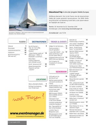 4 mep Ausgabe 2/2018
RUBRIK
Editorial 3
Personalien 66
Inserentenverzeichnis 69
Impressum 69
Branchenverzeichnis:
Wer-was-wo?
71
GCB stellt sich für
die Zukunft auf
30
Nächste greenmeetings
und events Konferenz in
Leipzig
30
AUMA beteiligt sich am
Global Exhibitions Day
30
Hochschulen sollen
sicherer werden
30
BME-Kongress TRAVEL,
MICE & MORE 2018 im
Juni in Mainz
31
Gelungener Start
in die Grüne Dekade
31
Certified veröffentlicht
nützliches Handbuch
31
Neu: Tagungsfloß auf
dem Scharmützelsee
32
Location-Tipp im
Bergischen Land
32
Messeprogramm 2019
für die Förderung von
Start-ups festgelegt
32www.eventmanager.de
Das Internetportal für die Eventmarketing- und Veranstaltungsbranche.
quer90x65_02 27.05.2002 13:22 Uhr Seite 1
Vollgas für die Rockstars... 12
Trends verstehen –
Zukunft gestalten!
13
5 Jahre MICE BOAT – „the
great anniversary cruise“
auf der Queen Mary 2!
52
Doppelverstärkung für die
MICE-Profis aus Hamburg
53
Zum Umgang mit
Compliance im Kontext
mit Events
64
NEWSROOM
TRENDS & EVENTS
LOCATIONS
DESTINATIONEN
Educational Trip in eine der jüngsten Städte Europas
Wolfsburg überrascht: Hier ist die Chance, eine der dynamischsten
Städte des Landes persönlich kennenzulernen: Die WMG Wolfs-
burg Wirtschaft und Marketing GmbH lädt zu den planer-relevan-
ten Highlights der Stadt ein.
Termin: 30. November bis 02. Dezember 2018
Anmeldungen unter www.wmg-veranstaltungen.de
Anmeldecode*
: edu111218
NOVUM mit
Paukenschlag in Frankfurt
33
Jetzt amtlich: Heidelberg
baut den Siegerentwurf
33
Neuer „Private Dining
Room“ im Estrel Berlin
34
Nächste FAMA-Sommer-
tagung in Berlin
34
Vorschau auf die
LOCATIONS Region
Stuttgart in Sindelfingen
34
Prolight + Sound und
Musikmesse rücken
noch stärker zusammen
34
Hamburg lud in Wien
zum Themenfrühstück ein
35
BOE International und
ESG kooperien
54
LogiMAT belegte
in Stuttgart alle zehn
Messehallen!
54
Messe München spendet
Hardware
54
Köln: umfassende Studie
zur MICE-Wertschöpfung
54
Ein Solitär ist eröffnet 55
Erstes Hotel von Tribute
Portfolio in Deutschland
56
Viel Neues vom FAMAB 56
GHOTEL erwirbt
City-Hotel in Göttingen
56
Malta-Team in Frankreich
verstärkt sich
57
Mobilitätsexperten reisten
zur IT-TRANS
57
Rhein-Neckar-Air mit zu-
sätzlichen Flügen
58
Marriott International
expandiert stark in Europa
58
Nobel-Oase in der Wüste 59
Messeverbund EXPO 4.0
überzeugte erneut
59
What a Wonderful World... 6
Richtige Entscheidung,
trotz Hindernissen
63
Ras Al Khaimah –
Tipp: ein noch völlig
„unverbrauchter“
Standort
8
„Dieser Neubau spielt auf
Weltniveau“ / RMCC in
Wiesbaden ist eröffnet!
14
Rhein-Main:
Frankfurt bekommt
seine Altstadt zurück!
22
Zürich: Service als USP 60
Abwechslungsreiches
Programm auf drei
„Squares“
61
Das phaeno in Wolfsburg – tolles Science Center mit Experimentierlandschaft.
© phaeno, Foto: Klemens Ortmeyer
 