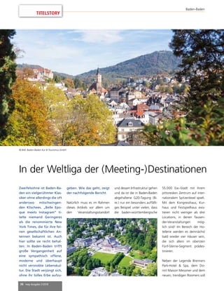 36 mep Ausgabe 2/2018
TITELSTORY
Baden-Baden
Zweifelsohne ist Baden-Ba-
den ein vielgerühmter Klas-
siker ohne allerdings die oft
anderswo mitschwingen-
den Klischees. „Belle Epo-
que meets Instagram“ ti-
telte niemand Geringeres
als die renommierte New
York Times, die für ihre fei-
nen gesellschaftlichen An-
tennen bekannt ist. Auch
hier sollte sie recht behal-
ten: In Baden-Baden trifft
große Vergangenheit auf
eine sympathisch offene,
moderne und überhaupt
nicht versnobte Lebenskul-
tur. Die Stadt verjüngt sich,
ohne ihr tolles Erbe aufzu-
geben. Wie das geht, zeigt
der nachfolgende Bericht.
Natürlich muss es im Rahmen
dieses Artikels vor allem um
den Veranstaltungsstandort
und dessen Infrastruktur gehen
und da ist die in Baden-Baden
abgehaltene G20-Tagung (Bi.
re.) nur ein besonders auffälli-
ges Beispiel unter vielen, dass
die baden-württembergische
55.000 Ew.-Stadt mit ihrem
pittoresken Zentrum auf inter-
nationalem Spitzenlevel spielt.
Mit dem Kongresshaus, Kur-
haus und Festspielhaus exis-
tieren nicht weniger als drei
Locations, in denen Tausen-
der-Veranstaltungen mög-
lich sind! Im Bereich der Ho-
tellerie werden es demnächst
bald wieder vier Häuser sein,
die sich allein im obersten
Fünf-Sterne-Segment prädes-
tinieren.
Neben der Legende Brenners
Park-Hotel  Spa, dem Do-
rint Maison Messmer und dem
neuen, trendigen Roomers soll
In der Weltliga der (Meeting-)Destinationen
© Bild: Baden-Baden Kur  Tourismus GmbH
 