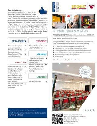 Die mep immer dabei haben und online lesen?
Einfach einmalig registrieren (kostenfrei) und schon geht’s los:
www.mep-online.de
DESTINATIONEN
München: Champions
League, was sonst?
10
Rhein Ruhr: Berufliche
Events dominieren
42
Deutsche Ostsee: Falls
Sie mee(h)r wollen...
62
EINLADUNG
TITELSTORY
Weimar: Ein Ort für Den-
ker auf Welterbeniveau!
32
„Kostendeckende Preise
sollten ein Gebot der
Vernunft sein“
8
degefest-Fachtage wid-
meten sich diesmal dem
Thema Verbandsveran-
staltungen
52
VERBÄNDE
Exklusiv für Leser: (M)ICE-
boarding – die Skifreizeit
in Zell am See Kaprun
24
MICEboard Room-
service by Melia: Hosted
Buyer-Programm mit Pre-
Touren zur ibtm world
nach Barcelona
50
Für mep-Leser fängt die
ibtm world in Paris und
Teneriffa an
51
Tipp der Redaktion
„Zeit, dass sich was dreht!“ – Unter diesem
Motto geht das Veranstaltungsformat Speaker
Day in seine sechste Runde. Mit dabei: Deutsch-
lands führender Zeit- und Lebensmanagement-Experte Prof. Dr. Lo-
thar Seiwert. Weitere Redner sind Michael Kercher („Werden Sie Ihr
eigener Rekordmeister!“), Dr. Reneé Moore („Be unstoppable!“)
undProf.Dr.ElisabethHeinemann(„Smart,smarter,mobil“).Eslohnt
sich: Termin ist am 24. September 2015 ab 17:30 Uhr in der Neu-
en Stadthalle Langen (bei Neu-Isenburg/Frankfurt M.), mit Get-to-
gether ab 21:15 Uhr. Alle Informationen: www.speaker-day.de,
Anmeldungen unter: speakerday@podium-redner.de
DESIGNED FOR GREAT MOMENTS
ANGELO MUNICH WESTPARK: Südwestlich des Stadtzentrums ZIMMER: 207
ANGELO HOTEL MUNICH WESTPARK
Albert-Rosshaupter-Str. 45, 81369 Munich
Tel.: +49 89 411 113 0
info@angelo-westpark.com
www.angelo-westpark.com
www.vi-hotels.com
Events @angelo - denn wir wissen wie es geht!
Das angelo Hotel Munich Westpark begeistert neben seinem unverwechselbaren
Design mit highend Veranstaltungsräumen und erstklassiger Betreuung.
t 8 tageslichtdurchﬂutete Räume auf 745 m² Eventﬂäche
t State-of-the-art audio-visuelles & multimediales Equipment
t Großzügiges Foyer mit bodentiefen Fensterfronten & Sonnenterrasse
t Sehr gute Anbindung an Mittleren Ring & öﬀentliche Verkehrsmittel
t Kompetente, dynamische & ﬂexible Betreuung
t Kodexkonform
Jetzt anfragen unter booking@angelo-munich.com!
Hier könnteIHR EVENTstattfinden
★★★★
LOCATIONS
Barock und Business 54
 