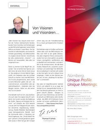 EDITORIAL

Von Visionen
und Visionären…
„Wer Visionen hat, braucht einen Arzt“
hat der frühere österreichische Bundeskanzler Franz Vranitzky mal Vorhaltungen
aus der Wirtschaft gekontert, seiner Politik
fehle es an ersteren. Guter Mann: Die Geschichte ist voller Beispiele, wie kranke Potentaten ganze Beleg- und Völkerschaften
ins Unglück stürzen können. Vorsicht also
bei allzu ambitionierten „Visionen“ – es
könnte sich herausstellen, dass alles nur
vorgemacht war…
Davon zu trennen ist der Begriff des „Visionärs“. Der ist nämlich kein Spinner, sondern einer, der seiner Zeit ein Stück voraus
ist. Das wiederum ist eine löbliche Eigenschaft, sich Gedanken über die (richtige)
Zukunft zu machen. Auch die MICE-Branche ist eine perspektivische, denn würde
es keine Menschen geben, die sich – ob
unternehmerisch, wirtschaftlich oder gesellschaftspolitisch - Gedanken über das
Morgen machen, hätten wir alle keinen
Job. So ist es besser.
Und deshalb macht es Sinn, dass die Branche auch über ihre eigene Zukunft nachdenkt. Vor kurzem wurden die Ergebnisse
der Studie „Tagung und Kongress der Zukunft“ auf Initiative des GCB bekannt
und die sieht fünf Megatrends der nächsten Jahrzehnte: Digitalisierung, Globalisierung, ﬂexible Mobilität, Nachhaltigkeit
sowie demographischer Wandel. Auch
die kommende eibtm in Barcelona verheisst Ergebnisse, hier „Trends Watch Report“ genannt. Und die gerade erst gewesene access in Wien hat gar den mutigen

Schritt weg von der Frontalbeschallung
hin zu neuen partizipatorischen Ansätzen
gewagt.
Die Veränderungen im Großen und Ganzen
ziehen eben auch die MICE-Industry mit.
Was noch fehlt ist der große Überbau:
Von allen möglichen Trend- und Zukunftsstudien hat man schon gehört; sie werden
initiiert, durchgeführt, veröffentlicht und
im Idealfall noch kommentiert. Und dann?
Wo ist die zentrale Instanz, die alle diese
Studien, Researchs etc. auswertet, zusammenfasst und weiterträgt? Die MEXCON,
die turnusbedingt im nächsten Jahr wieder
an den Start geht, hat sich in diesem Sinne
vorgewagt – indem sie den Rahmen bieten will, um eine „Roadmap für die Branche“ zu entwickeln.
Das wäre ein begrüßenswerter nächster
Schritt und vielleicht ist es ja sogar der
Auftakt für ein übergreifendes Format, in
dem die Branche gemeinsam an ihrer eigenen Zukunft arbeitet… Übrigens: Es
gibt auch neue Erkenntnisse, wie die Politik aktuell zum MICE-Sektor steht. Die Resultate des IMEX 2013 Politicians Forum
wurden vor kurzem veröffentlicht. Wen’s
interessiert – http://www.imex-frankfurt.com/politforum.html

Thomas P. Scholz
Chefredakteur

 
