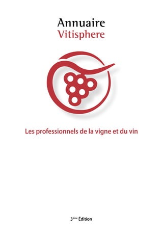 3ème
édition
Annuaire
Vitisphere
Les professionnels de la vigne et du vin
 