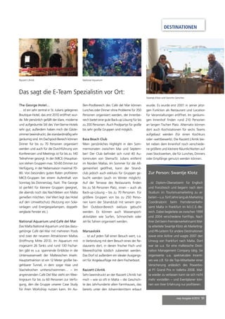 DESTINATIONEN 
mep Ausgabe 4/2014 51 
Das sagt die E-Team Spezialistin vor Ort: 
The George Hotel… 
… ist ein sehr zentral in St. Julians gelegenes 
Boutique-Hotel, das erst 2010 eröffnet wur-de. 
Mir persönlich gefällt der klare, moderne 
und aufgeräumte Stil des Vier-Sterne-Hotels 
sehr gut; außerdem haben mich die Gäste-zimmer 
beeindruckt, die standardmäßig sehr 
geräumig sind. Im Dachpool-Bereich können 
Dinner für bis zu 70 Personen organisiert 
werden und auch für die Durchführung von 
Konferenzen und Meetings ist für bis zu 140 
Teilnehmer gesorgt. In der (MICE-)Hauptsai-son 
stehen Gruppen max. 50-60 Zimmer zur 
Verfügung, in der Nebensaison maximal 70- 
80. Von besonders guten Raten profi tieren 
MICE-Gruppen bei einem Aufenthalt von 
Sonntag bis Donnerstag. Fazit: The George 
ist perfekt für kleinere Gruppen geeignet, 
die abends noch das Nachtleben von Malta 
genießen möchten. Viel Wert legt das Hotel 
auf den Umweltschutz (Nutzung von Sola-ranlagen 
und Energiesparlampen, doppelt-verglaste 
Fenster etc.). 
National Aquarium und Café del Mar 
Das Malta National Aquarium und das dazu-gehörige 
Café del Mar mit mehreren Pools 
sind zwei der neueren Attraktionen Maltas 
(Eröffnung Mitte 2013). Im Aquarium mit 
insgesamt 26 Tanks und rund 130 Fischar-ten 
gibt es u.a. spannende Einblicke in die 
Unterwasserwelt der Maltesischen Inseln. 
Hauptattraktion ist ein 12 Meter großer be-gehbarer 
Tunnel, in dem sogar Haie und 
Stachelrochen umherschwimmen… – Im 
angrenzenden Café Del Mar steht ein Mee-tingraum 
für bis zu 60 Personen zur Verfü-gung, 
den die Gruppe unserer Case Study 
für ihren Workshop nutzen kann. Im Au-ßen- 
Poolbereich des Café del Mar können 
Lunches oder Dinner ohne Probleme für 350 
Personen organisiert werden, der Innenbe-reich 
bietet eine gute Back-up Lösung für bis 
zu 200 Personen. Auch Poolpartys für große 
bis sehr große Gruppen sind möglich. 
Baia Beach Club 
Mein persönliches Highlight in den Som-mermonaten 
zwischen Mai und Septem-ber! 
Der Club befi ndet sich rund 40 Au-tominuten 
von Sliema/St. Julians entfernt 
im Norden Maltas. Im Sommer für die All-gemeinheit 
geöffnet, kann der Strand-club 
jedoch auch exklusiv für Gruppen ge-bucht 
werden (auch im Winter möglich). 
Auf der Terrasse des Restaurants fi nden 
bis zu 56 Personen Platz, innen – auch als 
Back-up-Lösung – bis zu 70 Personen. Für 
größere Gruppen von bis zu 250 Perso-nen 
kann der Strandclub mit seinem gro-ßen 
Outdoor-Bereich exklusiv gebucht 
werden. Es können auch Wassersport-aktivitäten 
wie Surfen, Schnorcheln oder 
Jet-Ski fahren organisiert werden. 
Marsaxlokk 
… ist auf jeden Fall einen Besuch wert, v.a. 
in Verbindung mit dem Besuch eines der Re-staurants 
dort, in denen frischer Fisch und 
Meeresfrüchte köstlich zubereitet werden. 
Das Dorf ist außerdem ein idealer Ausgangs-ort 
für Angelausfl üge mit dem Fischerboot. 
Razzett L'Antik 
Sehr beeindruckt an der Razzett L’Antik hat 
mich – wie so oft in Malta – die Geschich-te 
des Jahrhunderte alten Farmhauses, das 
bereits unter den Johanniterrittern erbaut 
wurde. Es wurde erst 2001 in seiner jetzi-gen 
Funktion als Restaurant und Location 
für Veranstaltungen eröffnet. Im geräumi-gen 
Innenhof fi nden rund 210 Personen 
an langen Tischen Platz. Alternativ können 
dort auch Kochstationen für sechs Teams 
aufgebaut werden (für einen Kochkurs 
oder -wettbewerb). Die Razzett L’Antik bie-tet 
neben dem Innenhof noch verschiede-ne 
größere und kleinere Räumlichkeiten auf 
zwei Stockwerken, die für Lunches, Dinners 
oder Empfänge genutzt werden können. 
Zur Person: Swantje Klotz 
...ist Diplom-Übersetzerin für Englisch 
und Französisch und begann nach dem 
Studium im Tourismusmarketing zu ar-beiten 
– u.a. fünf Jahre lang als Marketing 
Coordinatorin beim Fremdenverkehr-samt 
Malta in Frankfurt im M.I.C.E.-Be-reich. 
Dabei begleitete sie zwischen 1999 
und 2004 verschiedene FamTrips. Nach 
ihrer Zeit beim Fremdenverkehrsamt Mal-ta 
arbeitete Swantje Klotz als Marketing-und 
PR-Leiterin für andere Destinationen 
sowie eine Airline und wagte 2007 den 
Umzug von Frankfurt nach Malta. Dort 
war sie u.a. für eine maltesische Desti-nation 
Management Company tätig. Sie 
organisierte u.a. spektakuläre Incenti-ves 
wie z.B. für die Top-Mitarbeiter einer 
Versicherung anlässlich des Powerbo-at 
P1 Grand Prix in Valletta 2008. Mal-ta 
wieder zu verlassen kann sie sich nicht 
mehr vorstellen – und Eventplaner kön-nen 
von ihrer Erfahrung nur profi tieren. 
Razzett L´Antik National Aquarium 
Swantje Klotz und Gencho Genchev 
