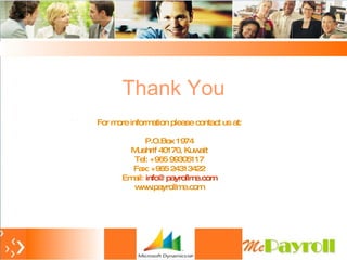 Thank You For more information please contact us at: P.O.Box 1974 Mushrif 40170, Kuwait Tel: +965 99305117 Fax: +965 24313422 Email:  [email_address] www.payrollme.com 