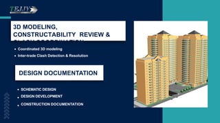3D MODELING,
CONSTRUCTABILITY REVIEW &
CLASH COORDINATION
Coordinated 3D modeling
Inter-trade Clash Detection & Resolution
DESIGN DOCUMENTATION
SCHEMATIC DESIGN
DESIGN DEVELOPMENT
CONSTRUCTION DOCUMENTATION
 