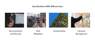 Key Benefits of MEP BIM services:
Documentation
and Records
Risk
Mitigation
Sustainability Lifecycle
Management
 