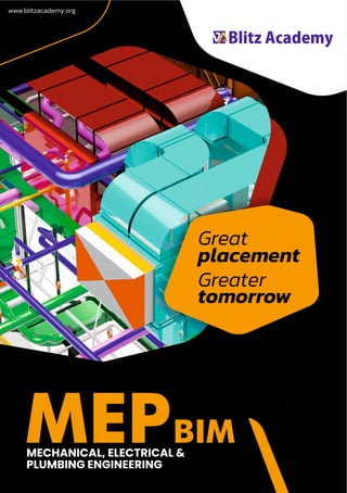 MEP
MECHANICAL, ELECTRICAL &
PLUMBING ENGINEERING
www.blitzacademy.org
Great
placement
Greater
tomorrow
BIM
 