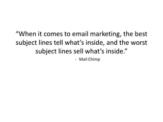 “When it comes to email marketing, the best
subject lines tell what’s inside, and the worst
subject lines sell what’s insi...